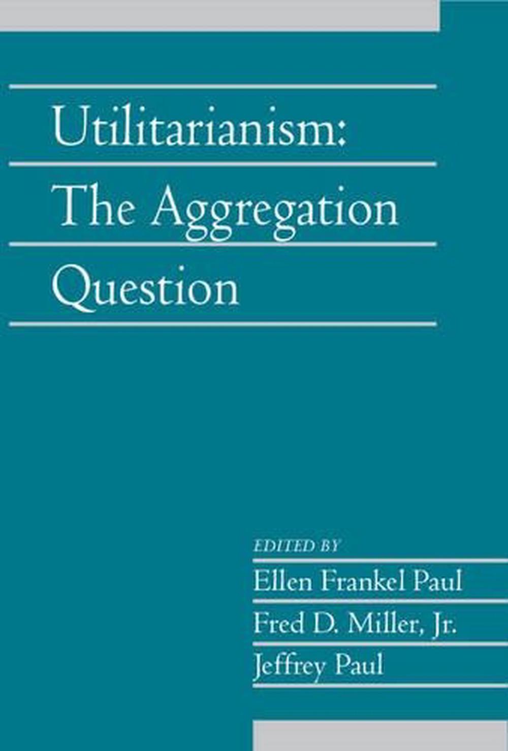 Utilitarianism Volume 26, Part 1 The Aggregation Question by Paul
