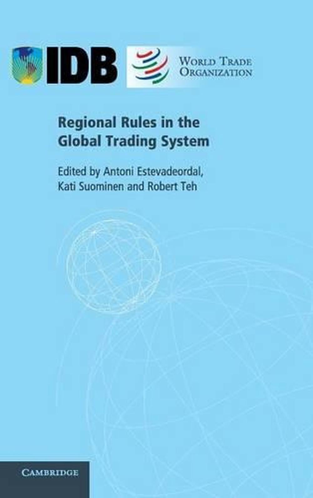 Regional Rules in the Global Trading System by Antoni Estevadeordal ...