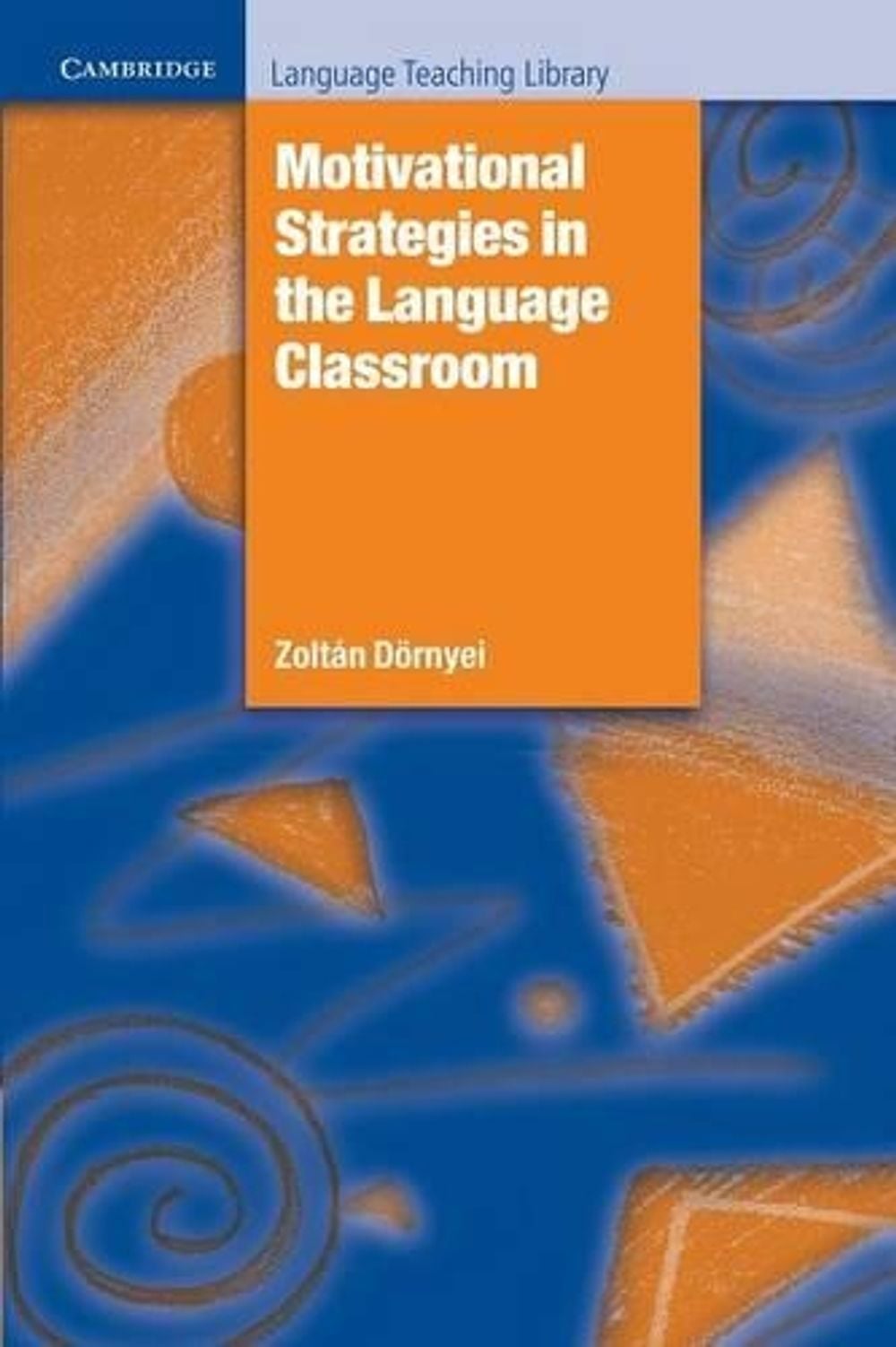 Motivational Strategies in the Language Classroom by Zoltán Dörnyei ...