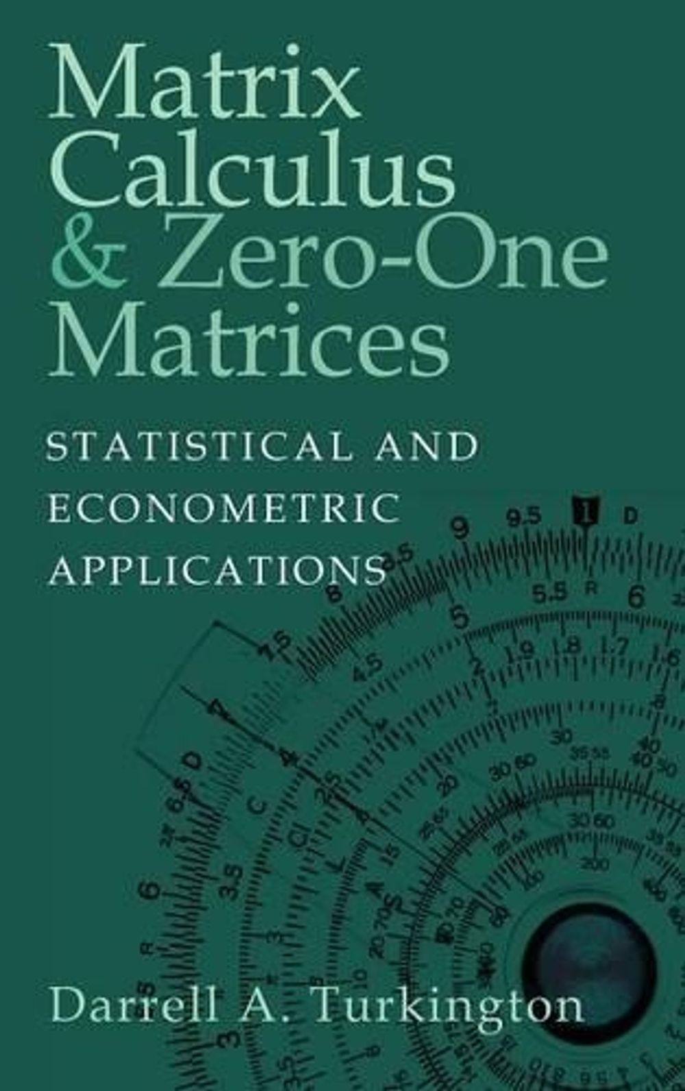 Matrix Calculus and Zero-One Matrices by Darrell A. Turkington ...