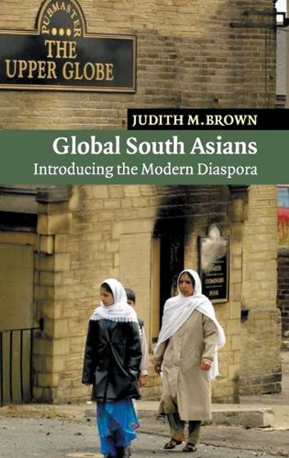 Global South Asians: Introducing the Modern Diaspora by Judith M. Brown ...