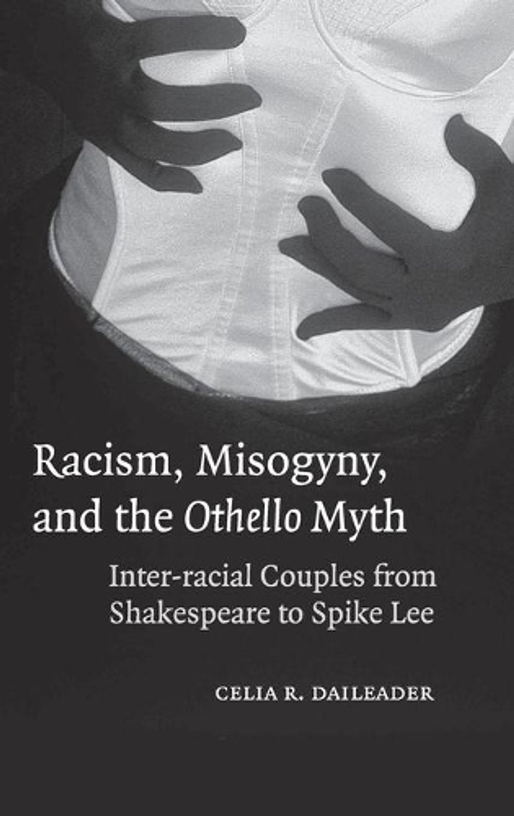 Racism, Misogyny, and the Othello Myth by Celia R. Daileader, Hardcover ...