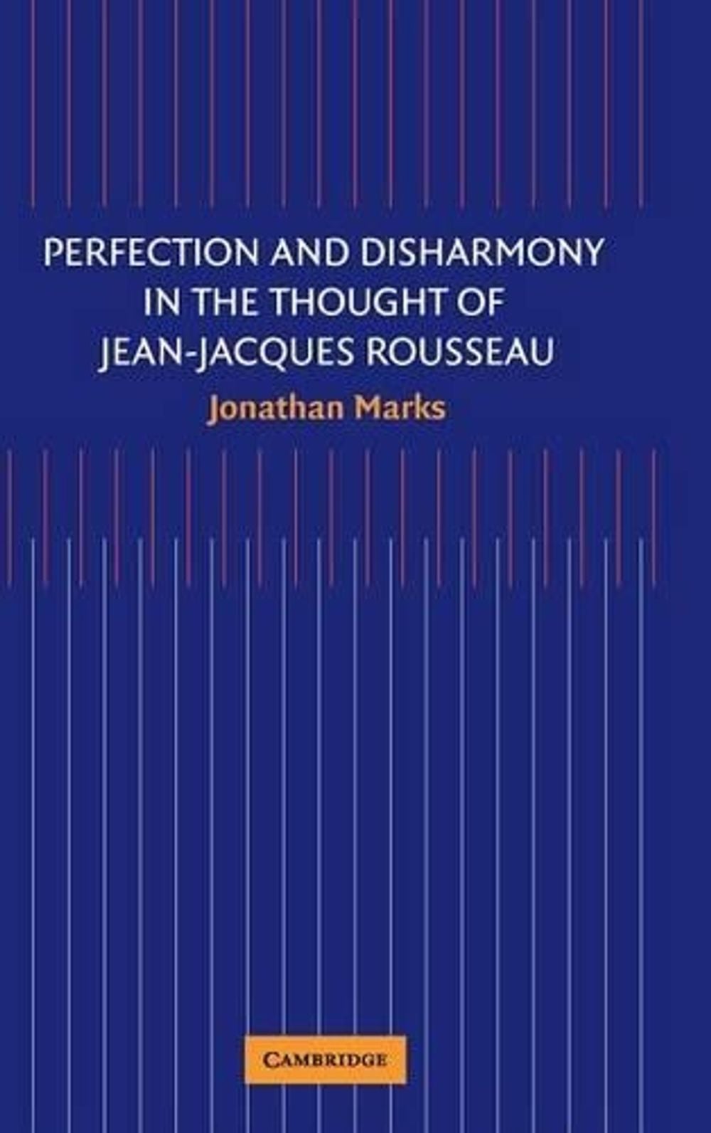 Perfection and Disharmony in the Thought of Jean-Jacques Rousseau by Jonathan Marks - ISBN: 9780521850698