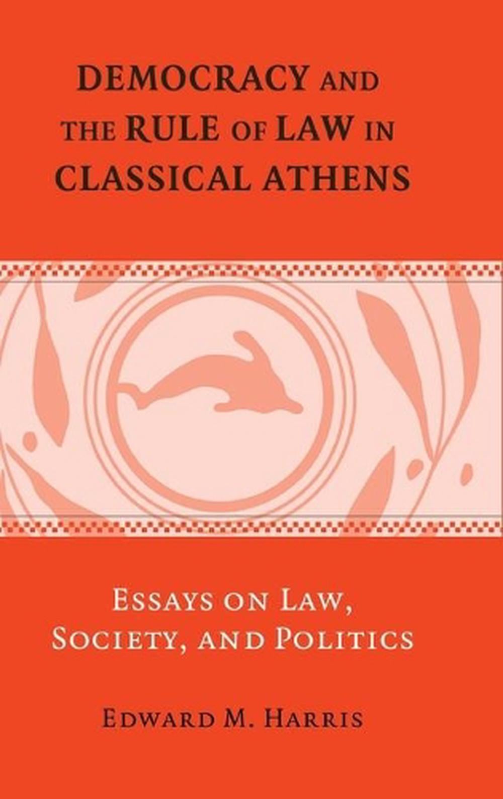 Democracy and the Rule of Law in Classical Athens by Edward M. Harris ...