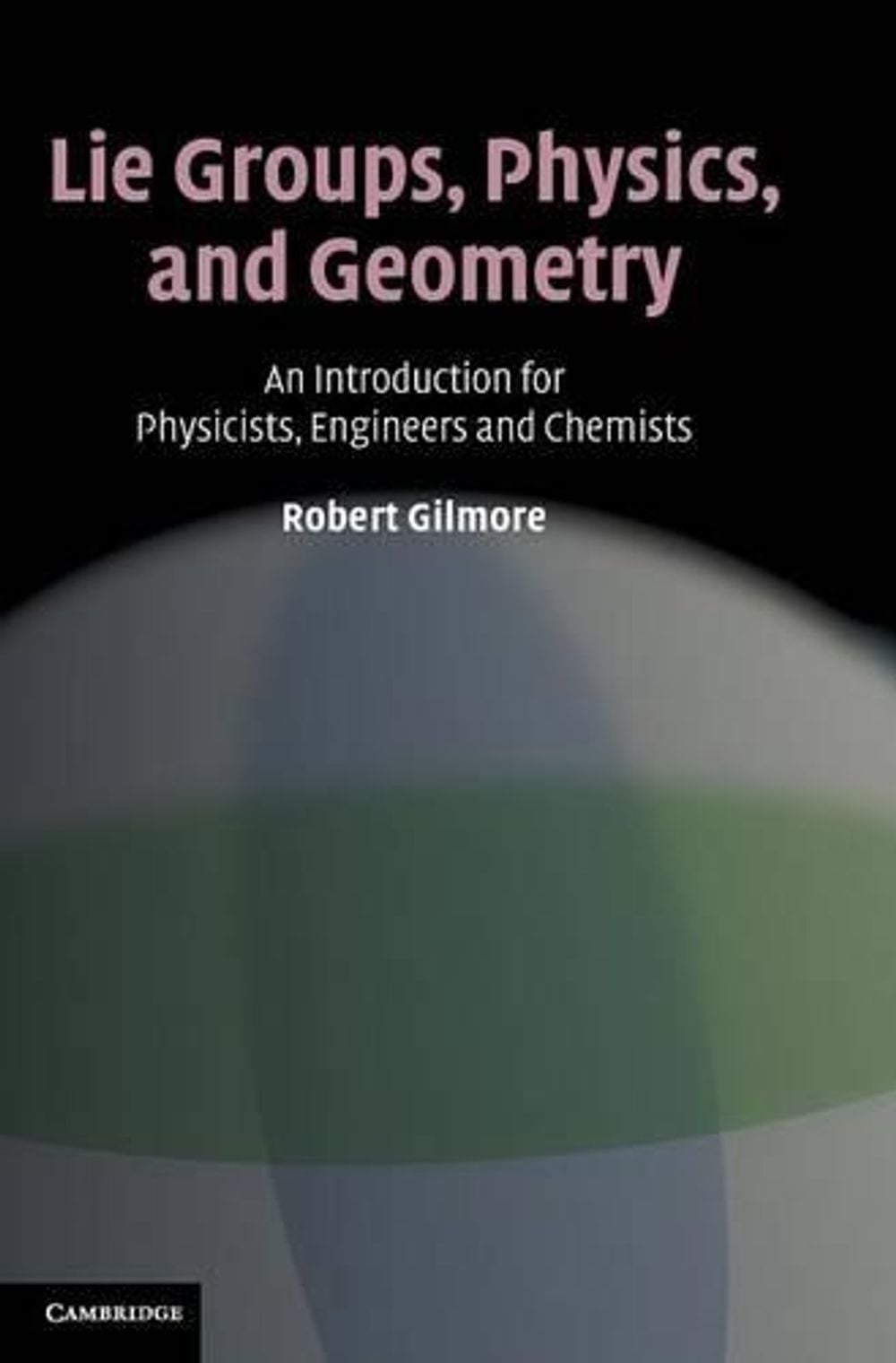 Lie Groups, Physics, and Geometry by Robert Gilmore - ISBN: 9780521884006