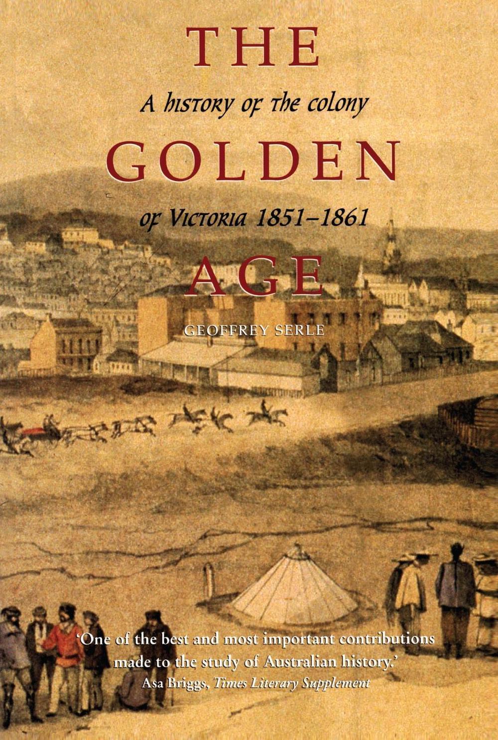 The Golden Age by Geoffrey Serle - ISBN: 9780522841435
