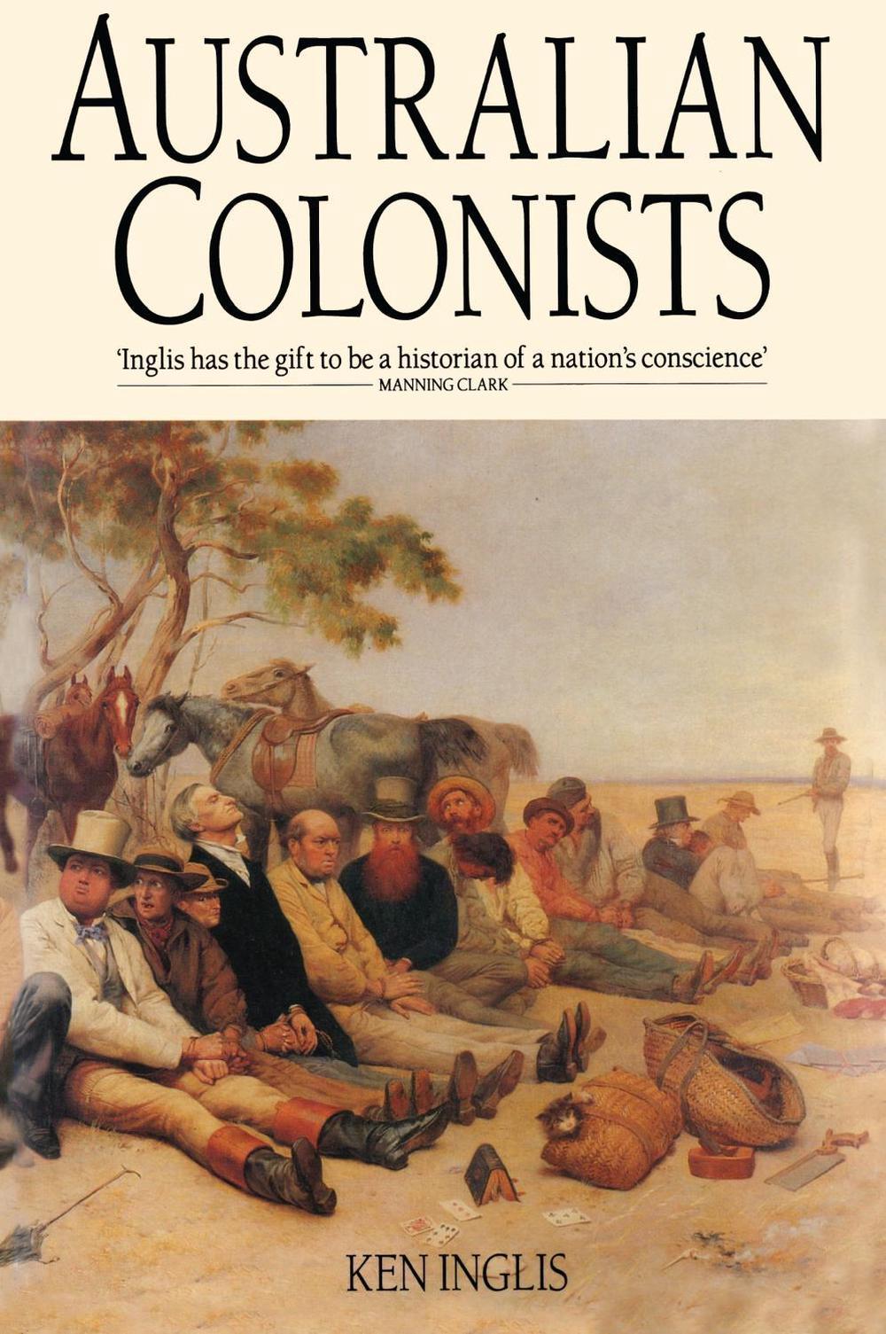The Australian Colonists by Ken Inglis - ISBN: 9780522845266