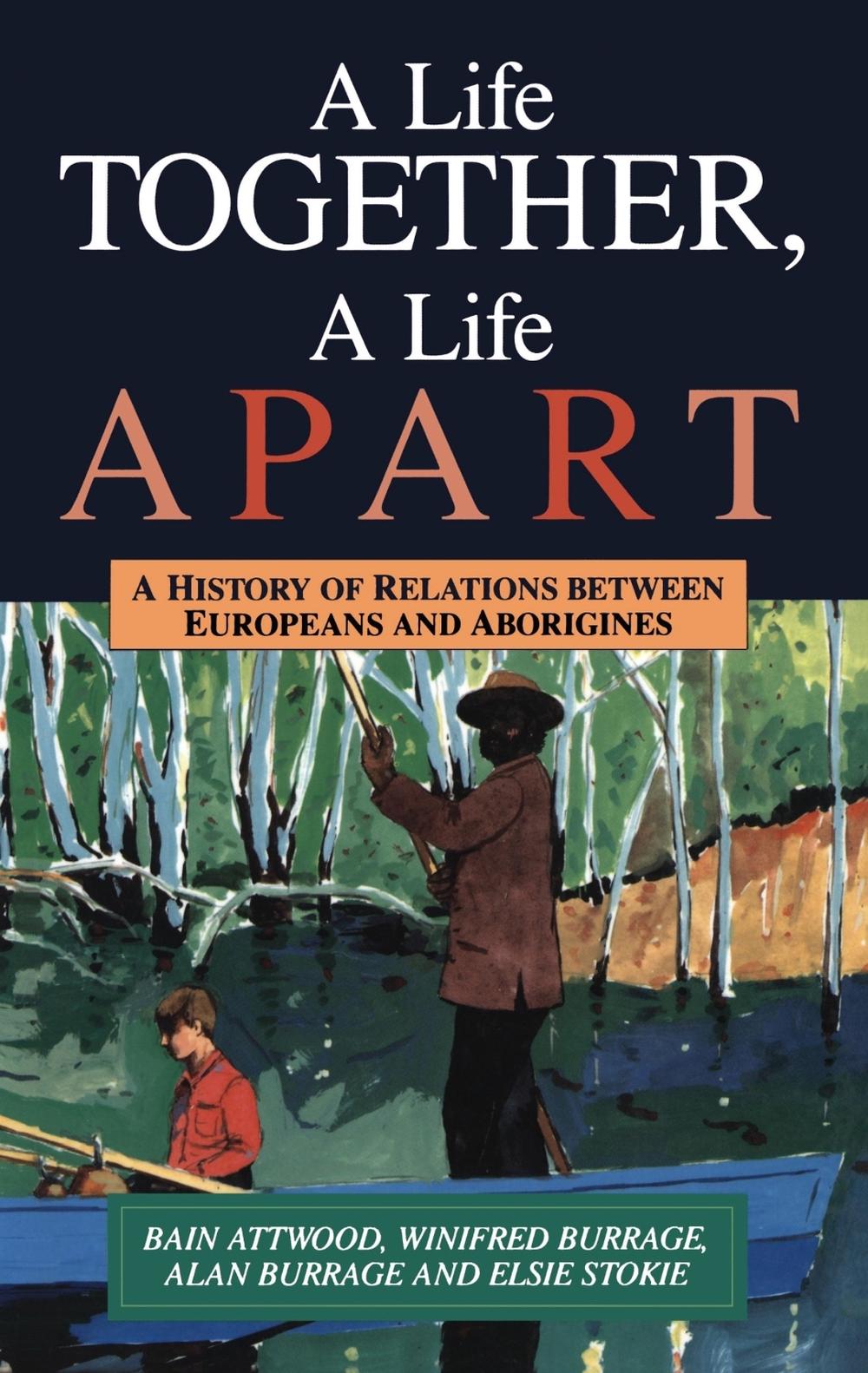 A Life Together, A Life Apart by Bain Attwood - ISBN: 9780522845365