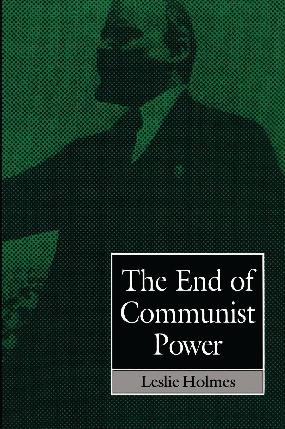 The End Of Communist Power by Leslie Holmes - ISBN: 9780522845419