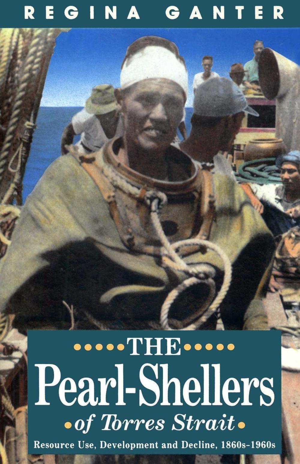 The Pearl-Shellers Of Torres Strait, 1st Edition by Regina Ganter - ISBN: 9780522845471