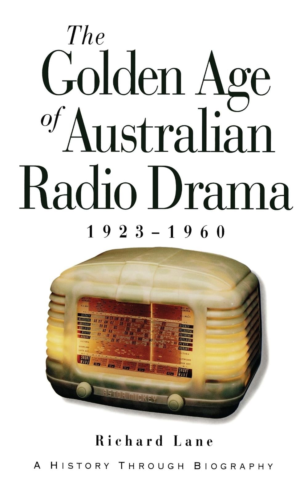 The Golden Age of Australian Radio Drama: 1923-1960 a History through Biiography by Richard Lane - ISBN: 9780522847048