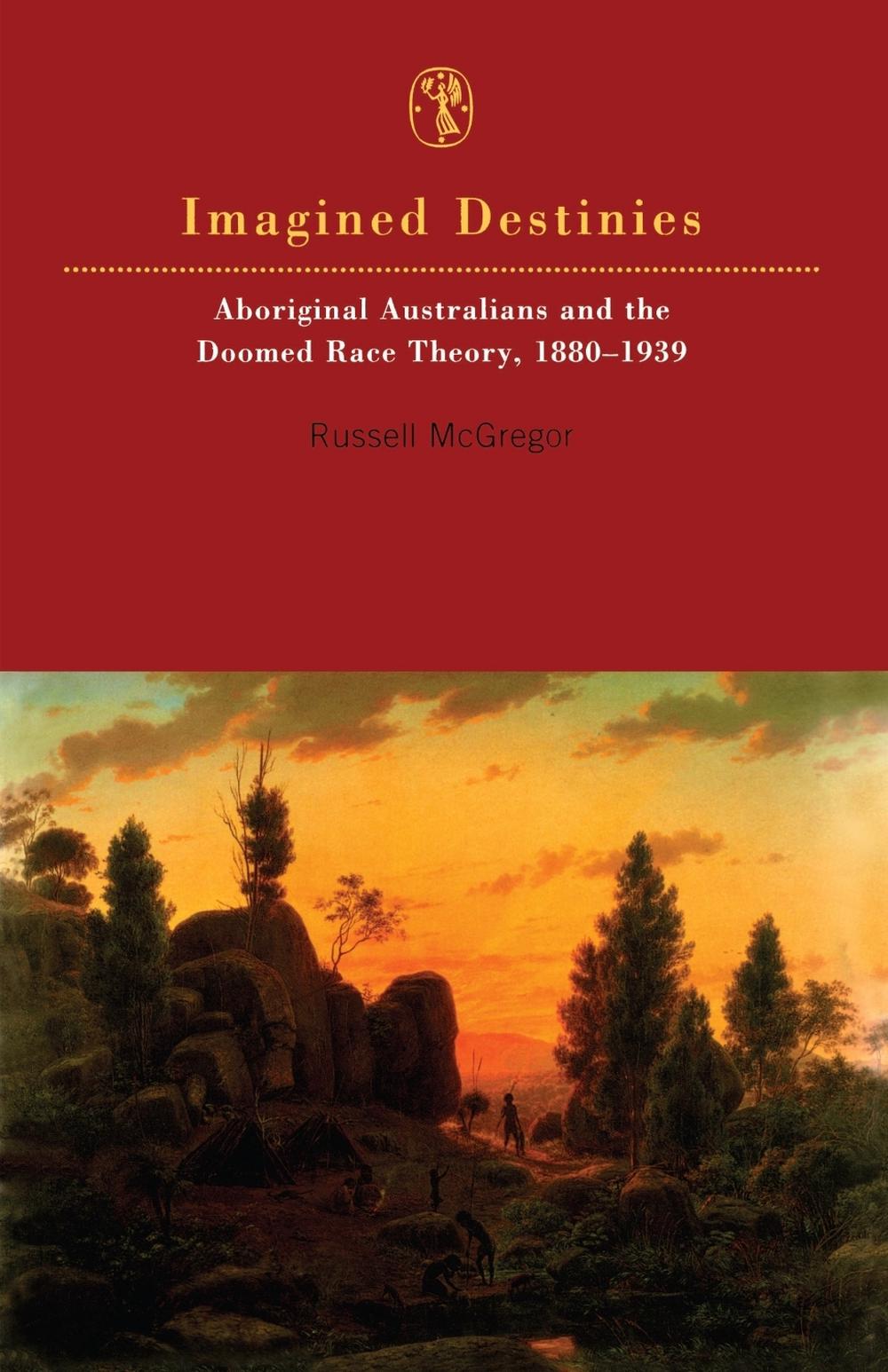 Imagined Destinies by Russell McGregor - ISBN: 9780522847628