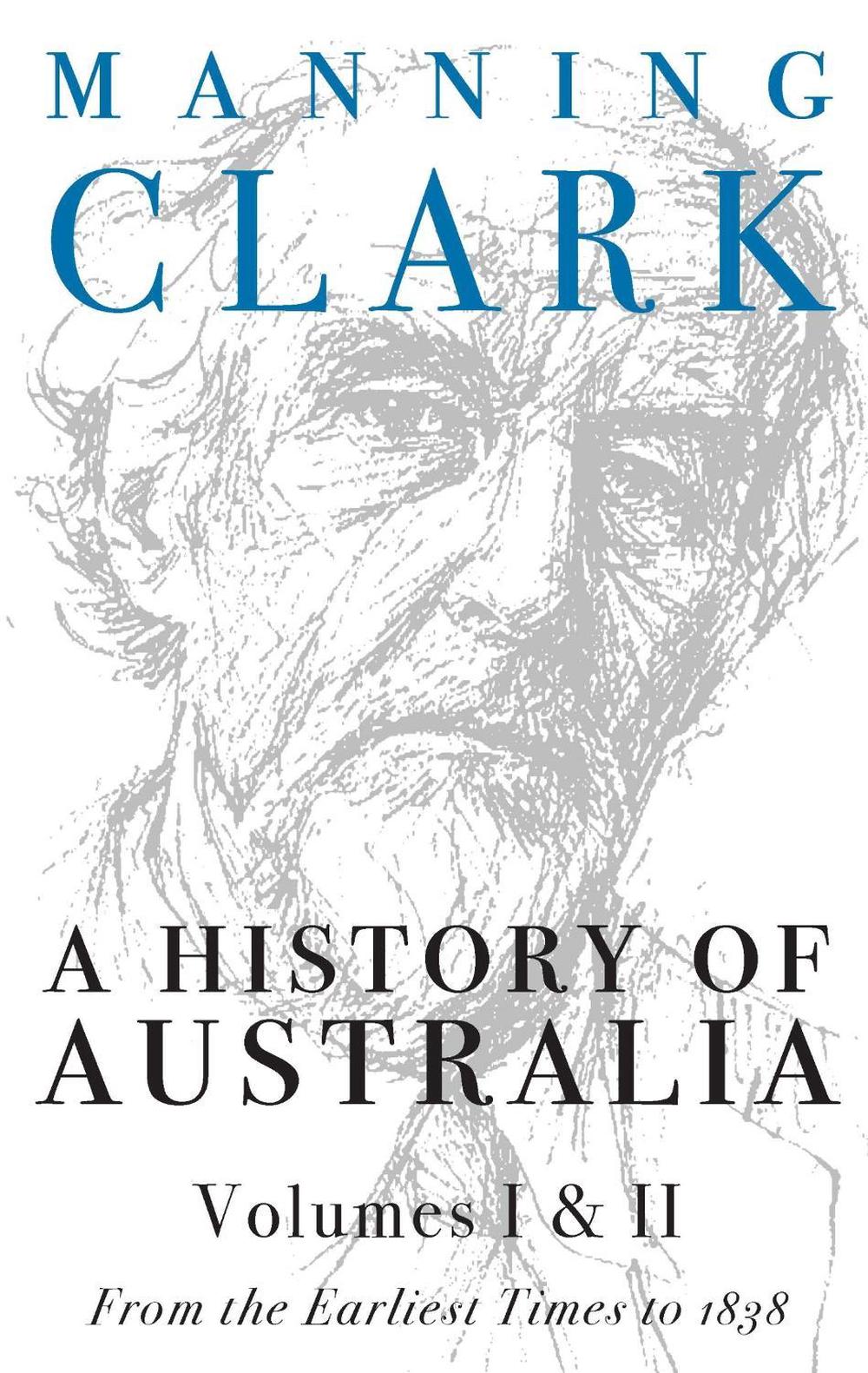 A History of Australia: Volumes I & II: From Earliest Times to 1838 by Manning Clark - ISBN: 9780522848977
