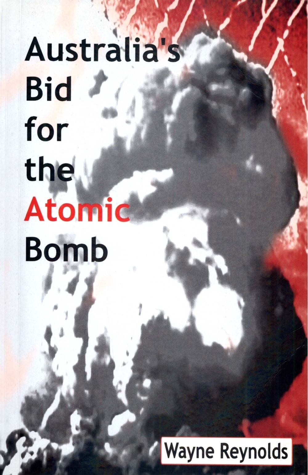 Australia's Bid for the Atomic Bomb by Wayne Reynolds - ISBN: 9780522849141