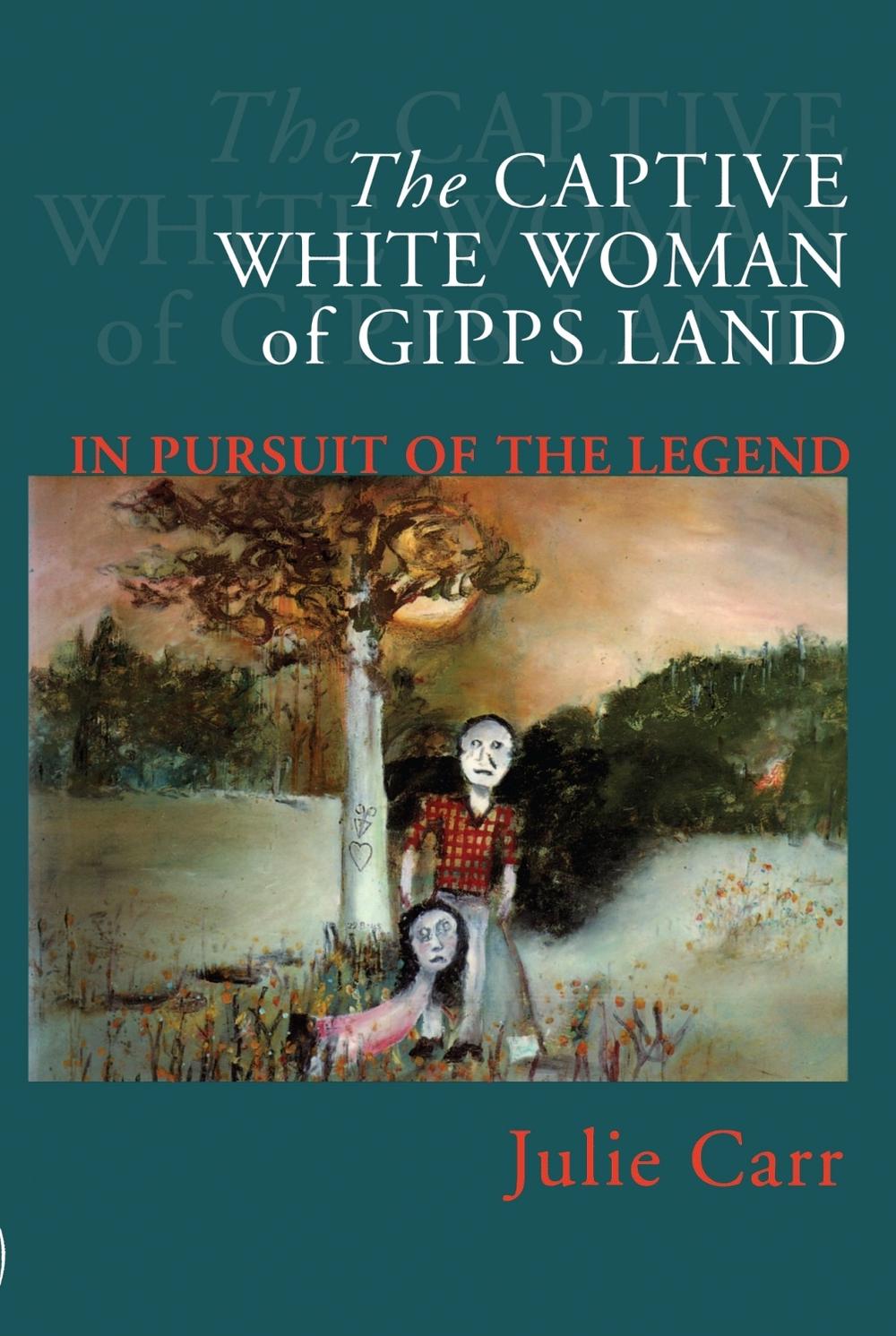 The Captive White Woman Of Gipps Land by Julie Carr - ISBN: 9780522849301