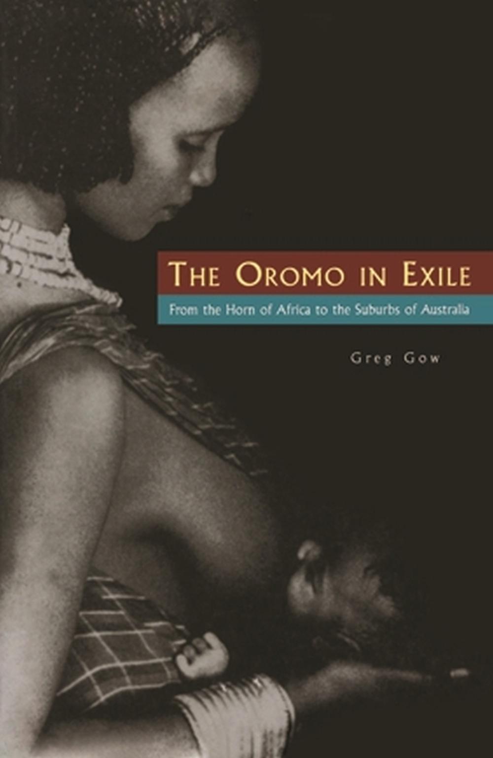 The Oromo In Exile by Gow, Greg - ISBN: 9780522849905