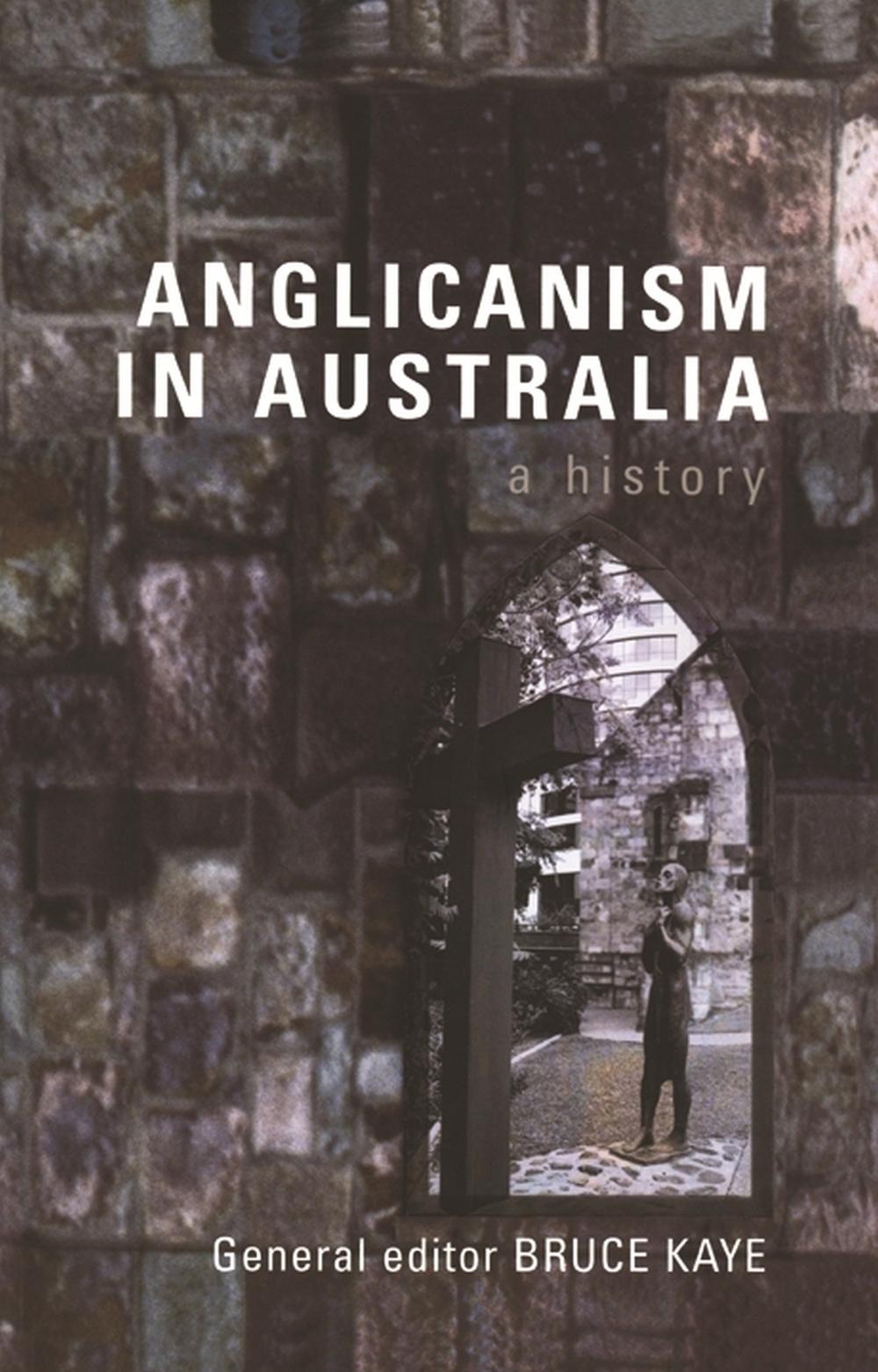 Anglicanism in Australia by Bruce Kaye - ISBN: 9780522850031