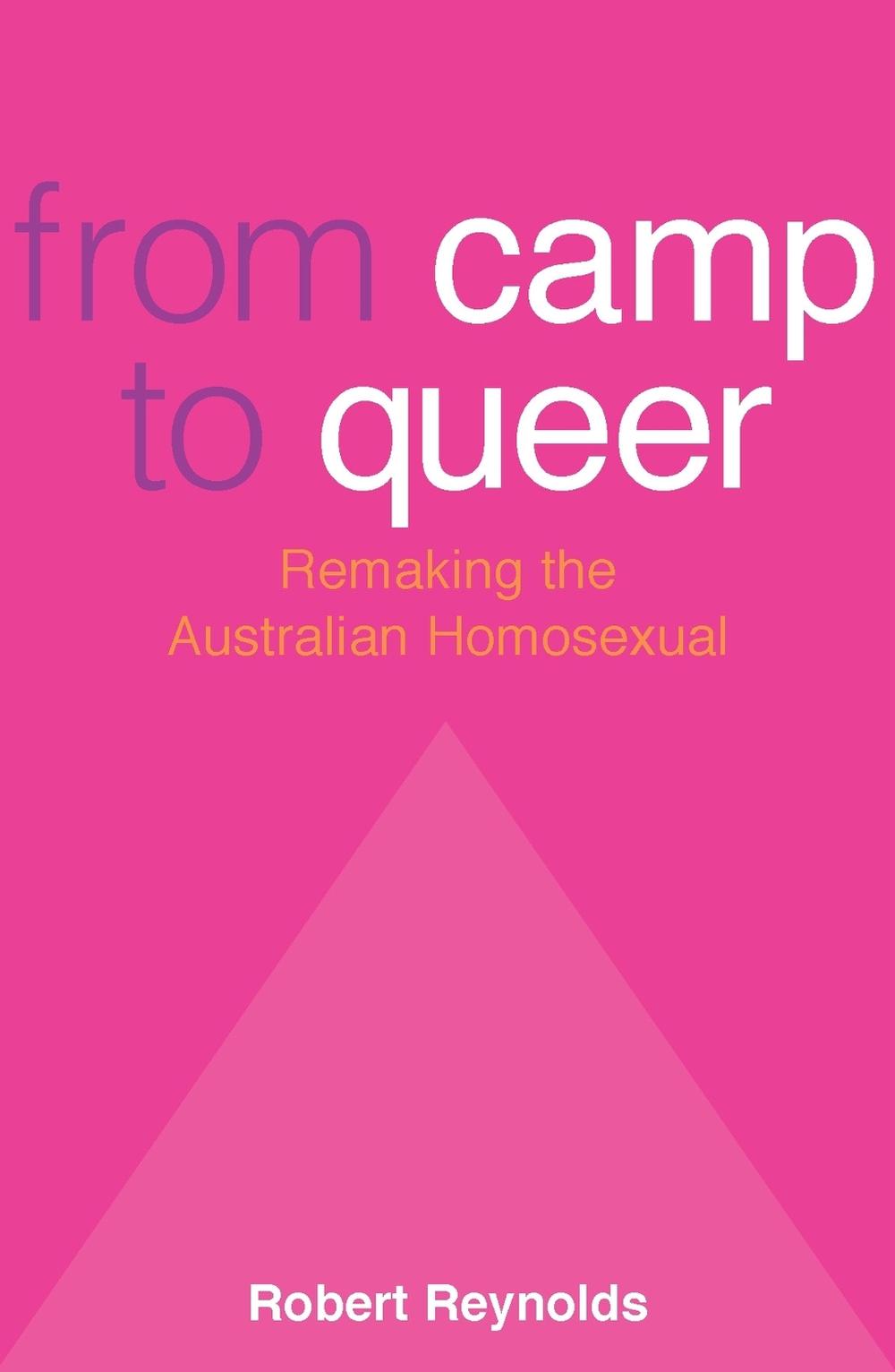 From Camp to Queer: Remaking the Australian Homosexual by Robert Reynolds - ISBN: 9780522850222