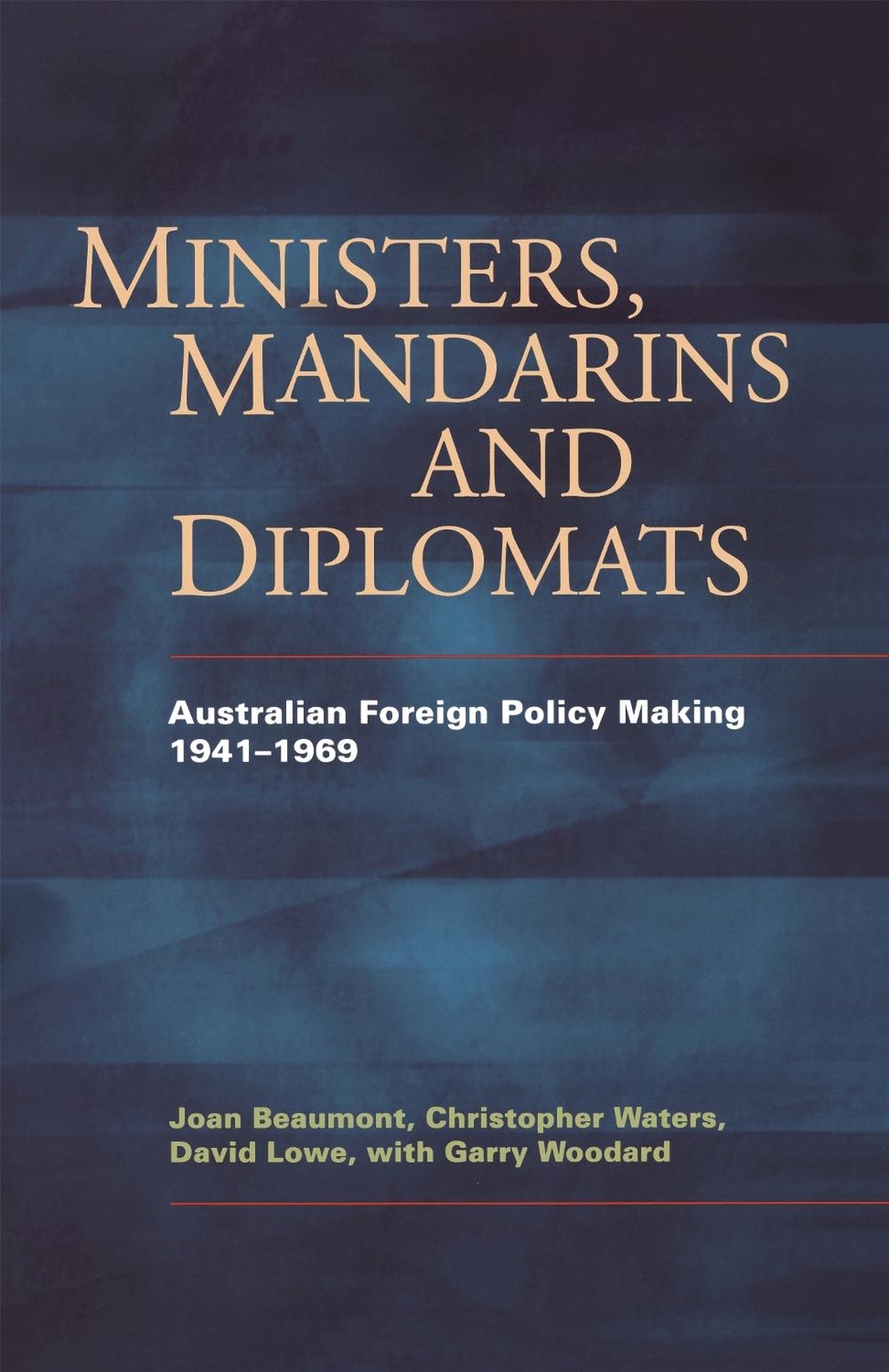 Ministers, Mandarins and Diplomats: Australian Foreign Policy Making, 1941-1969 by Joan Beaumont - ISBN: 9780522850475