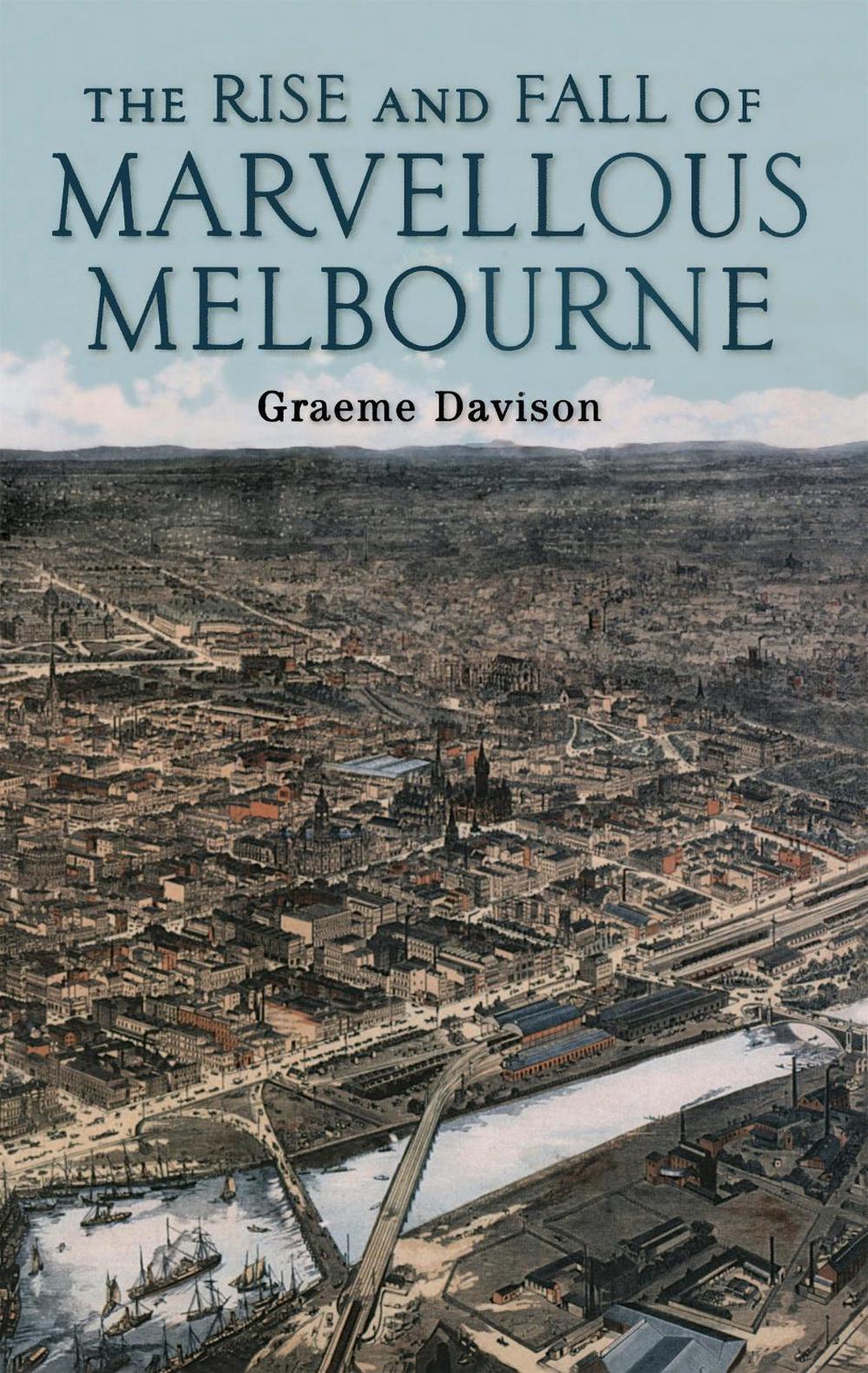 The Rise and Fall of Marvellous Melbourne by Graeme Davison - ISBN: 9780522851236