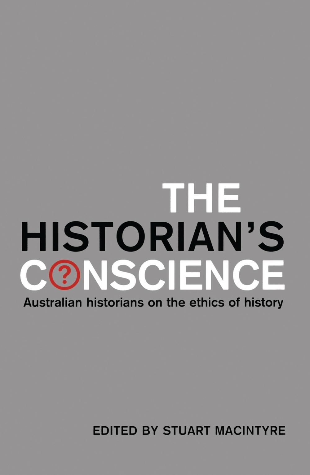 The Historian's Conscience by Stuart Macintyre - ISBN: 9780522851397