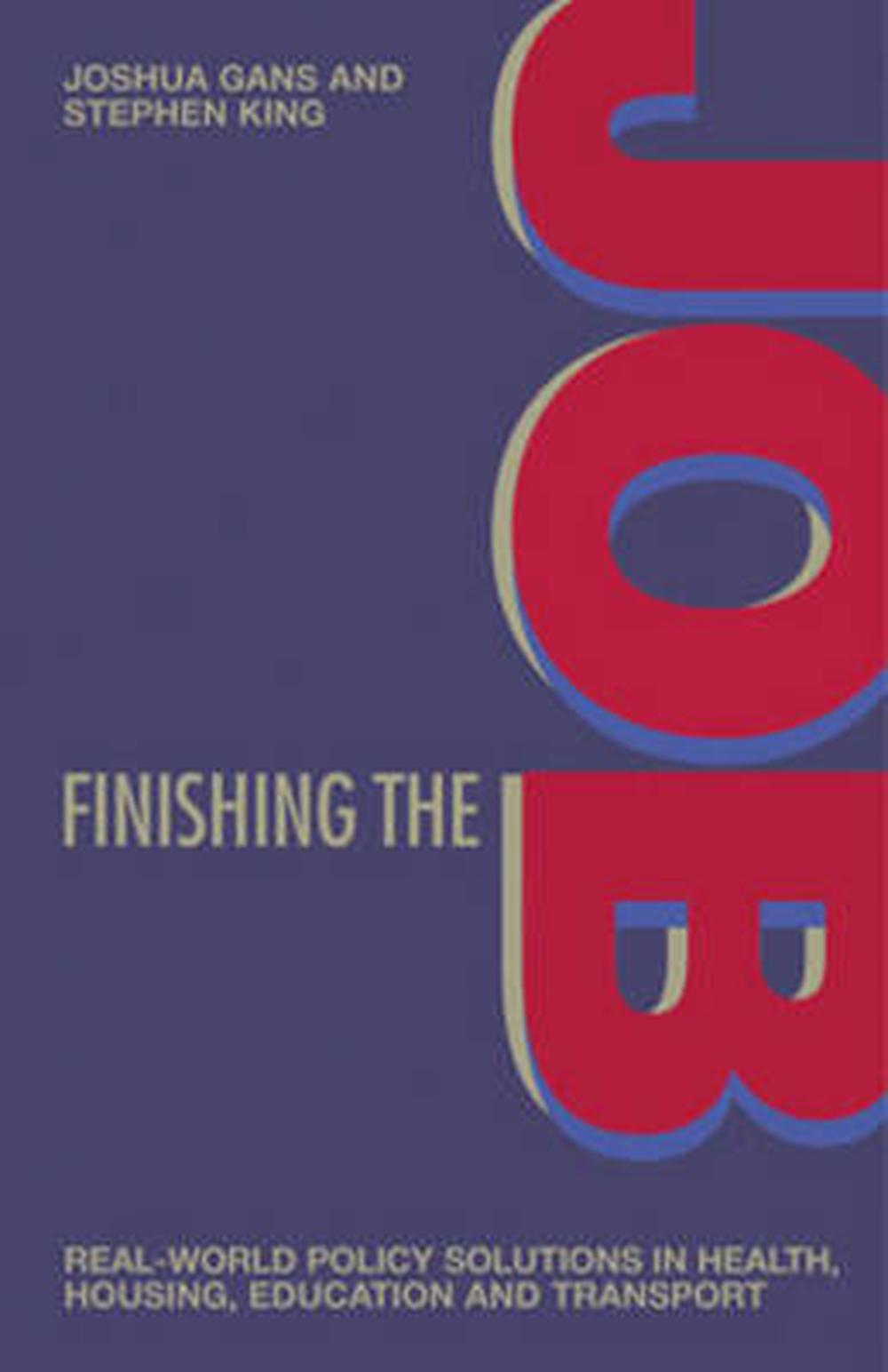 Finishing the Job: Real-World Policy Solutions in Health, Housing, Education and Transport, 9780522851465