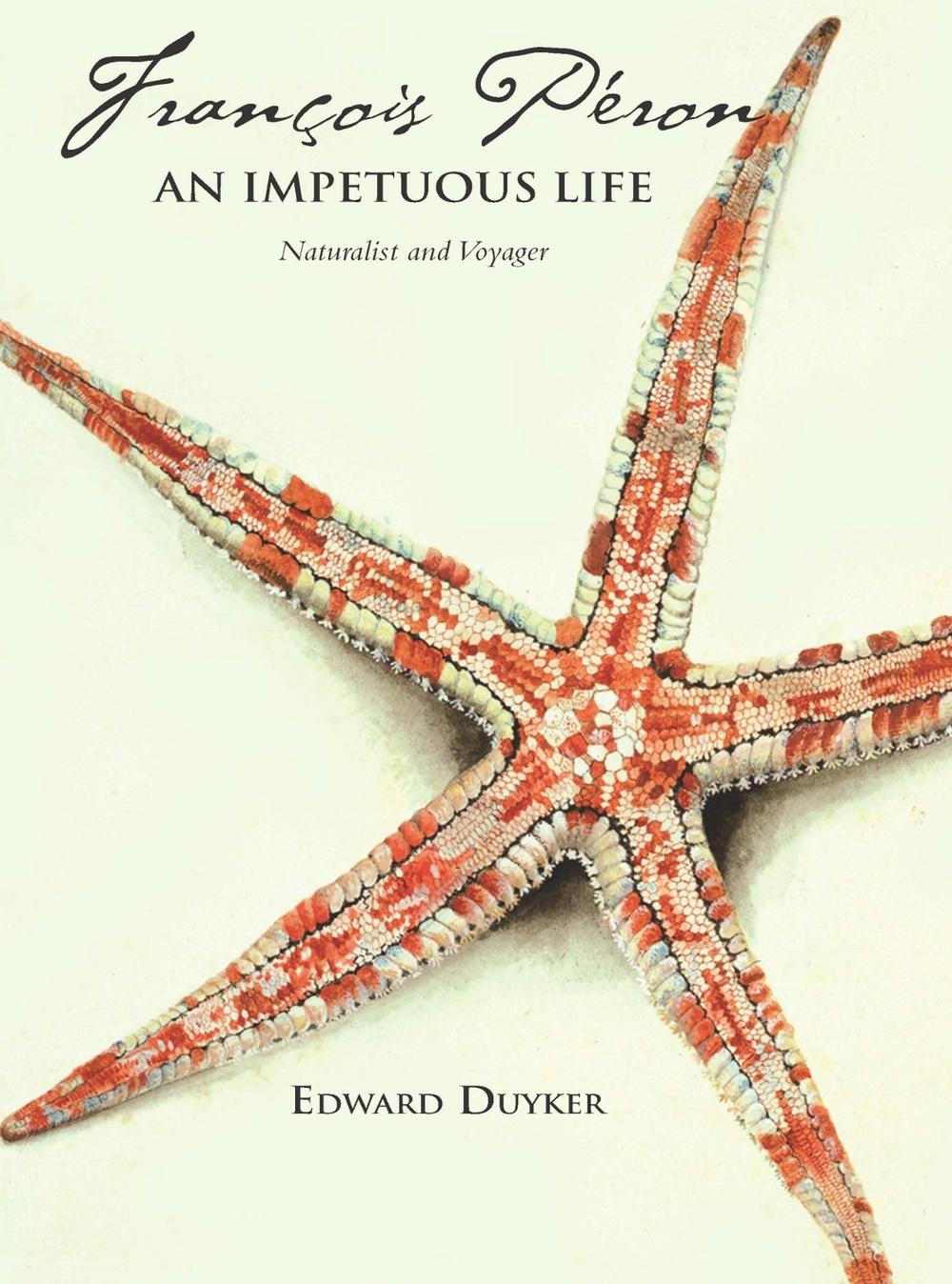 Francois Peron: An Impetuous Life: Naturalist and Voyager by Edward Duyker - ISBN: 9780522852608