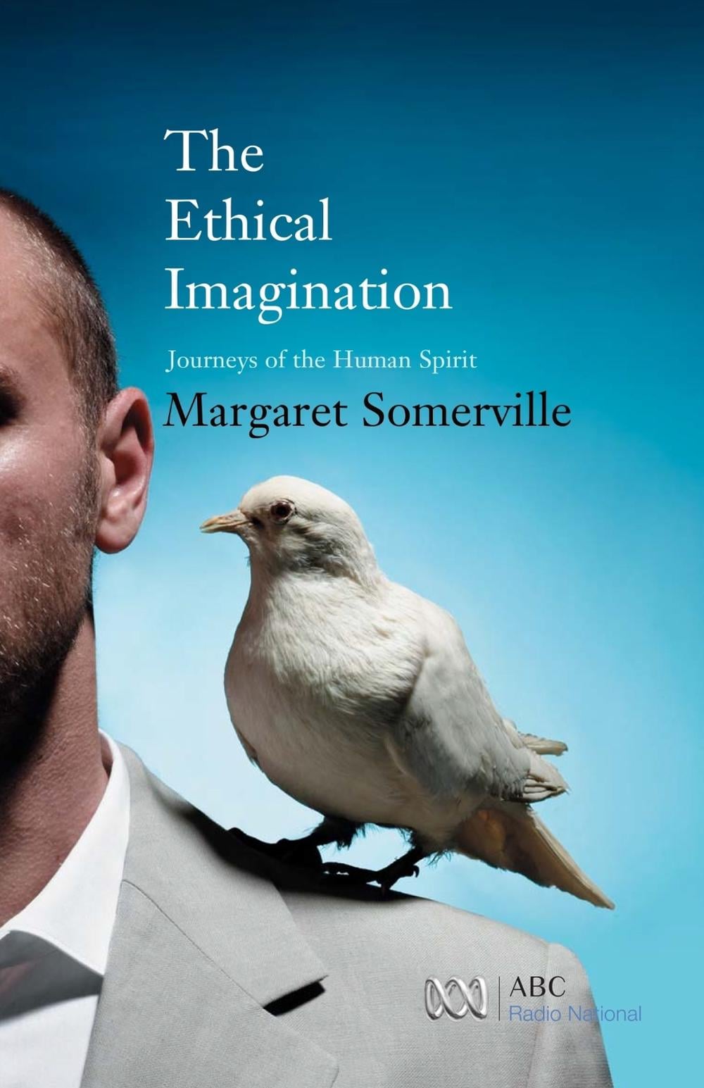 The Ethical Imagination by Somerville, Margaret - ISBN: 9780522854046