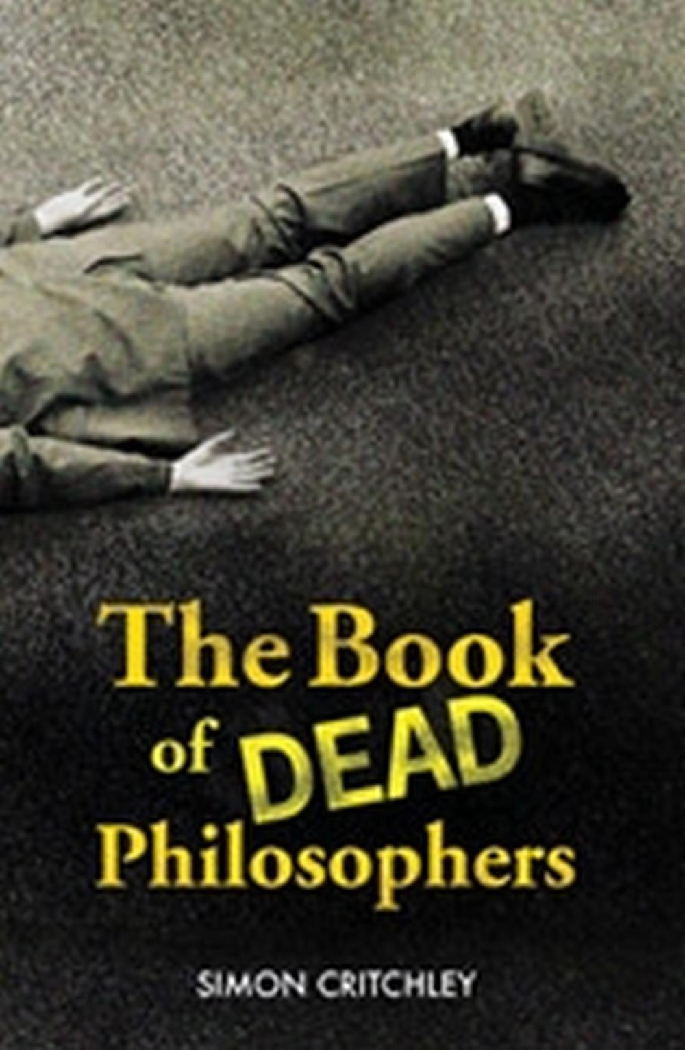 The Book Of Dead Philosophers by Simon Critchley - ISBN: 9780522855142