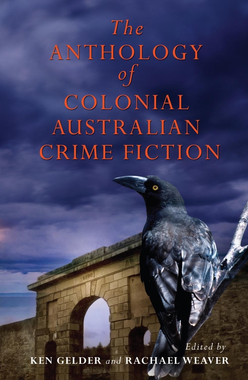 The Anthology of Colonial Australian Crime Fiction by Ken Gelder - ISBN: 9780522855616