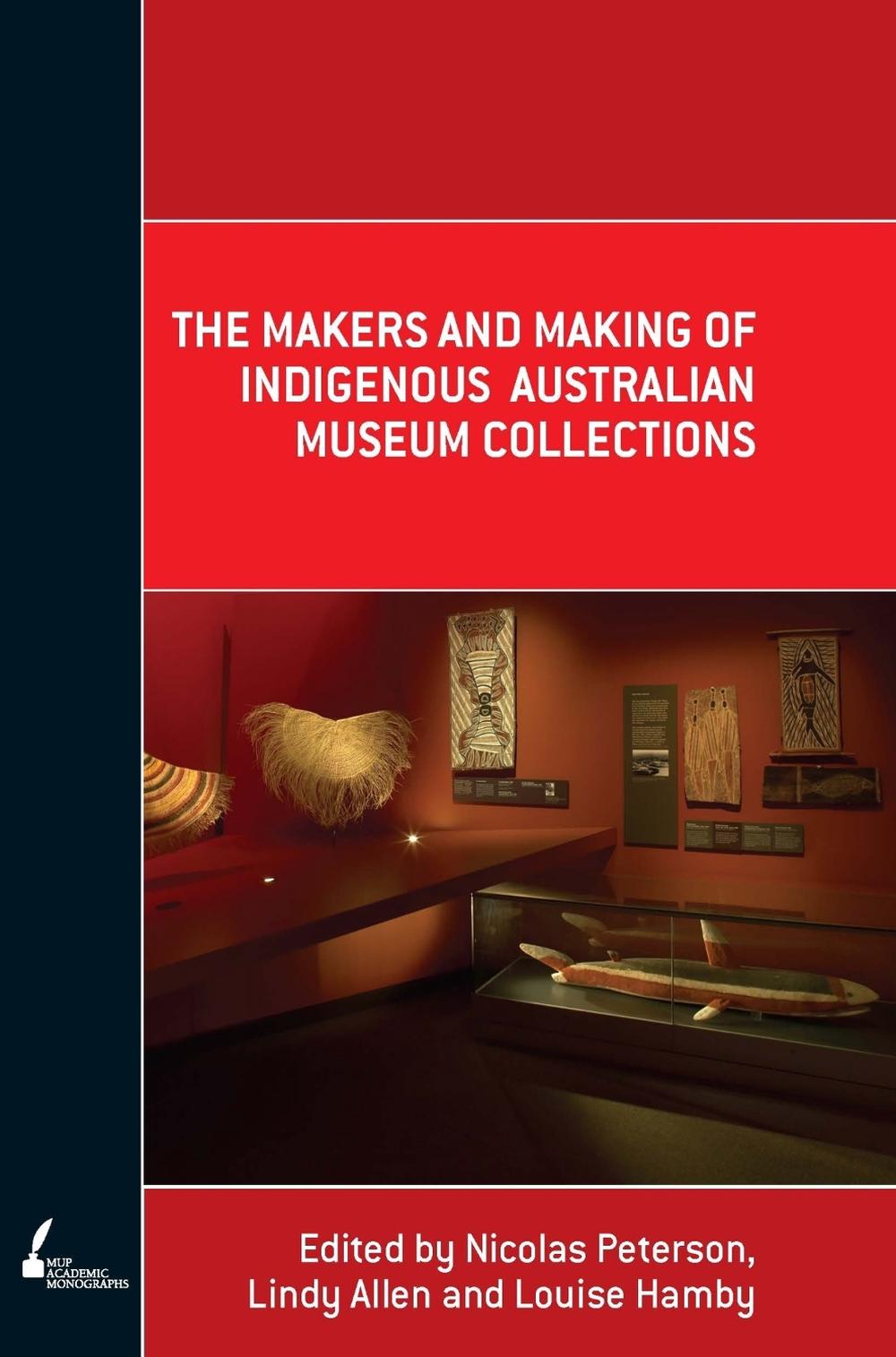 The Makers and Making of Indigenous Australian Museum Collections by Nicolas Peterson - ISBN: 9780522855685