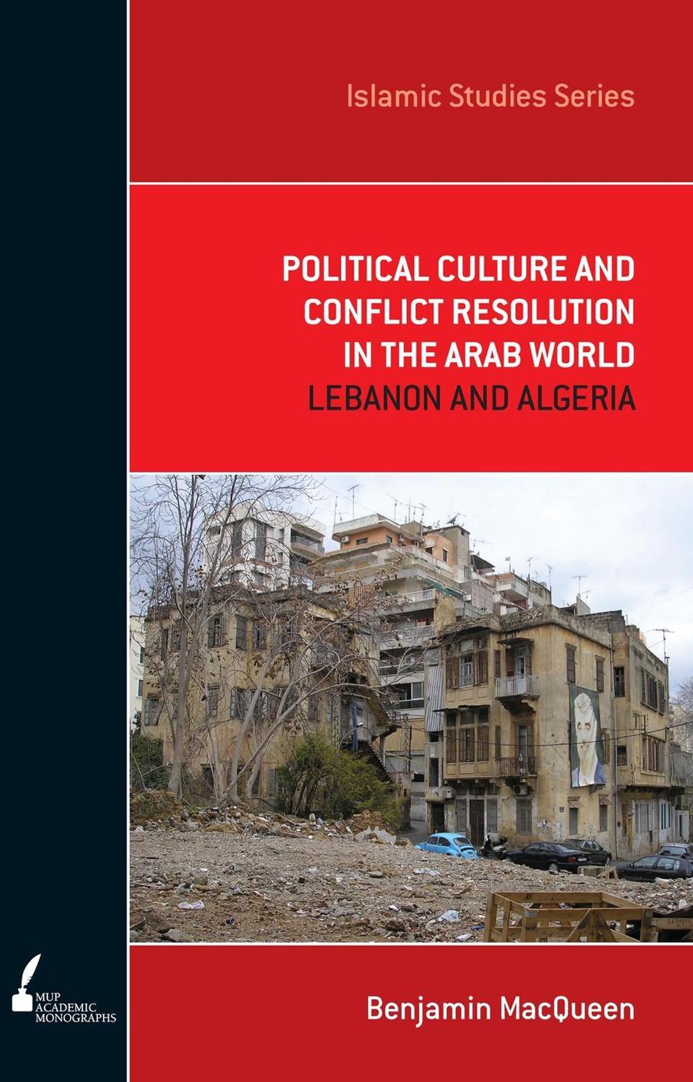 Political Culture and Conflict Resolution in the Arab Middle East by Benjamin MacQueen - ISBN: 9780522856231