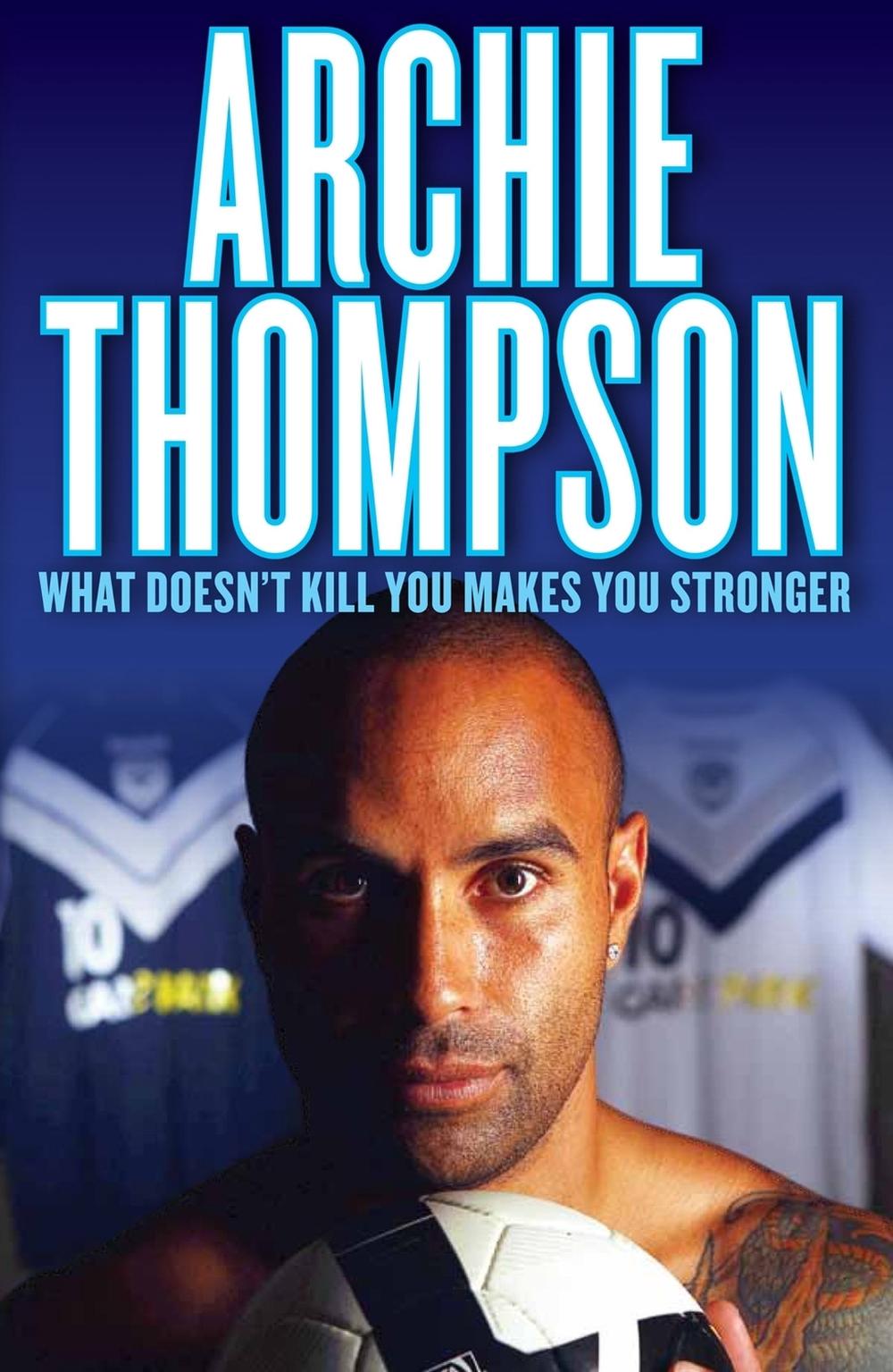 What Doesn't Kill You Makes You Stronger by Archie Thompson - ISBN: 9780522857672