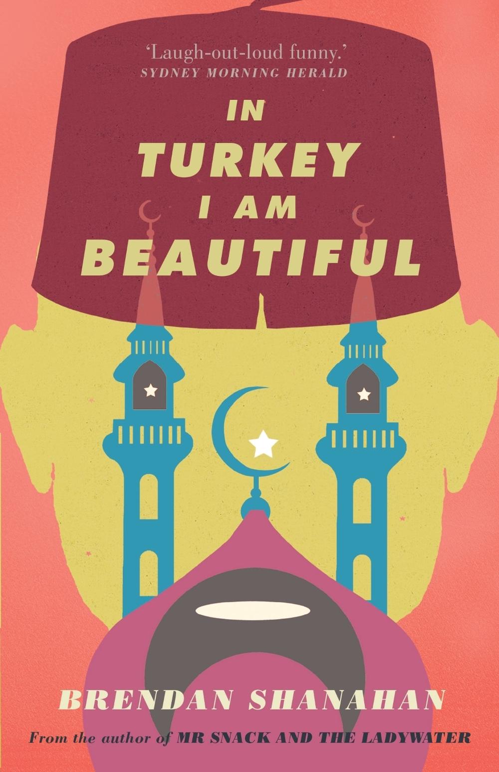 In Turkey I am Beautiful by Brendan Shanahan - ISBN: 9780522864328