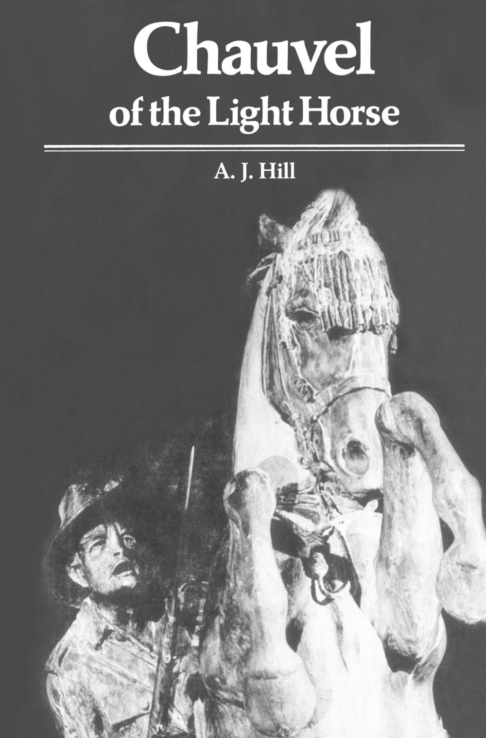 Chauvel of the Light Horse by A.J. Hill - ISBN: 9780522873276