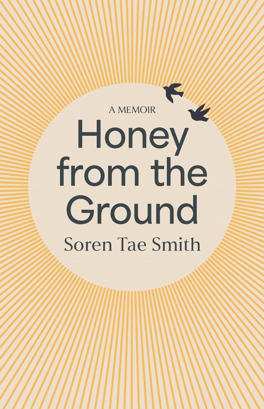Honey from the Ground by Soren Tae Smith - ISBN: 9780522881813
