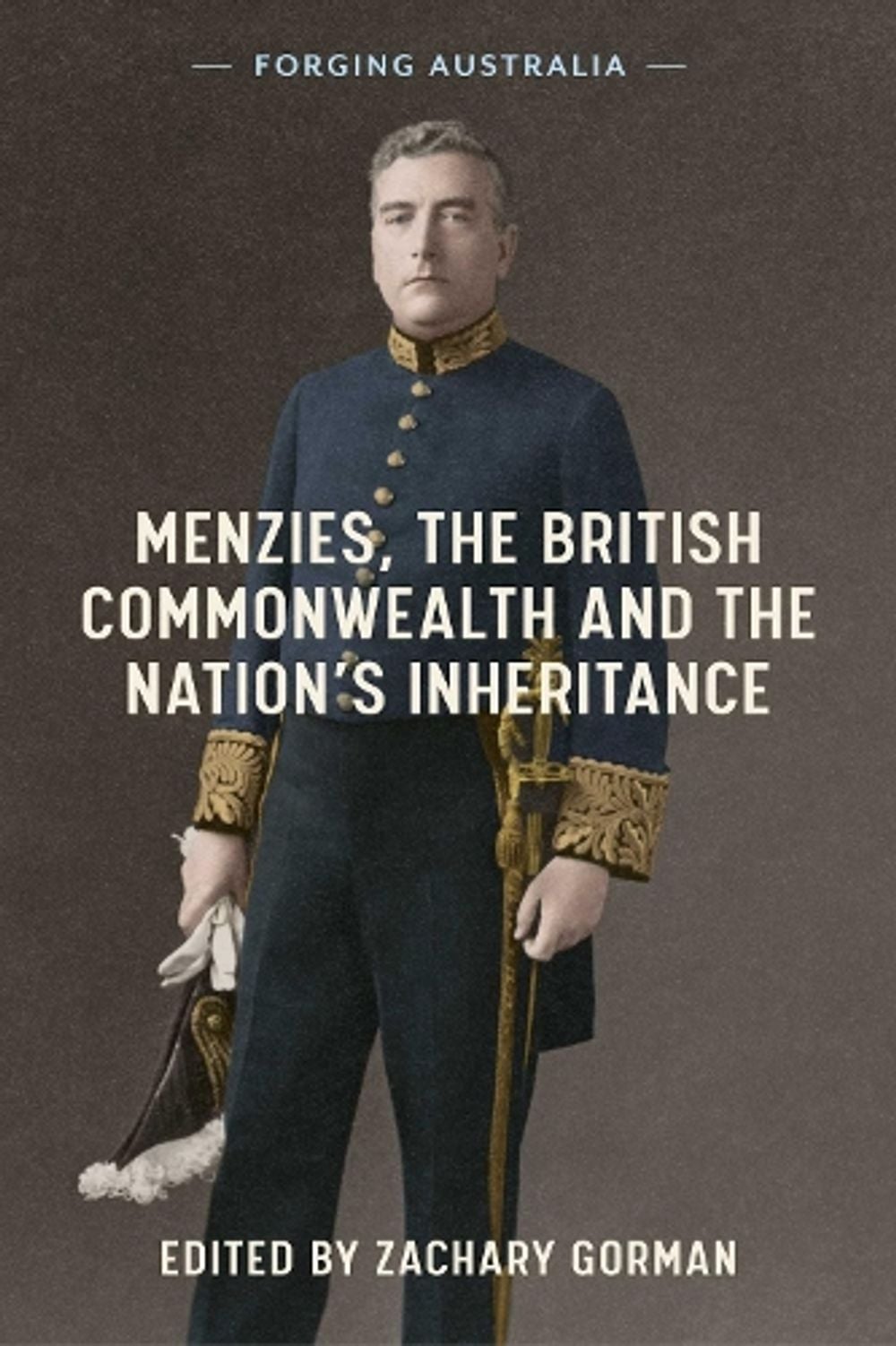 Menzies, the British Commonwealth and the Nation's Inheritance by Zachary Gorman - ISBN: 9780522882063