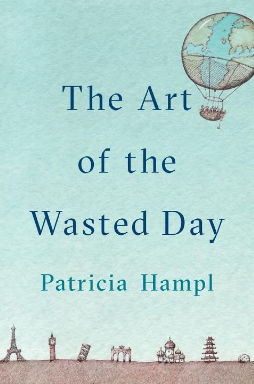 The Art of the Wasted Day by Patricia Hampl - ISBN: 9780525429647