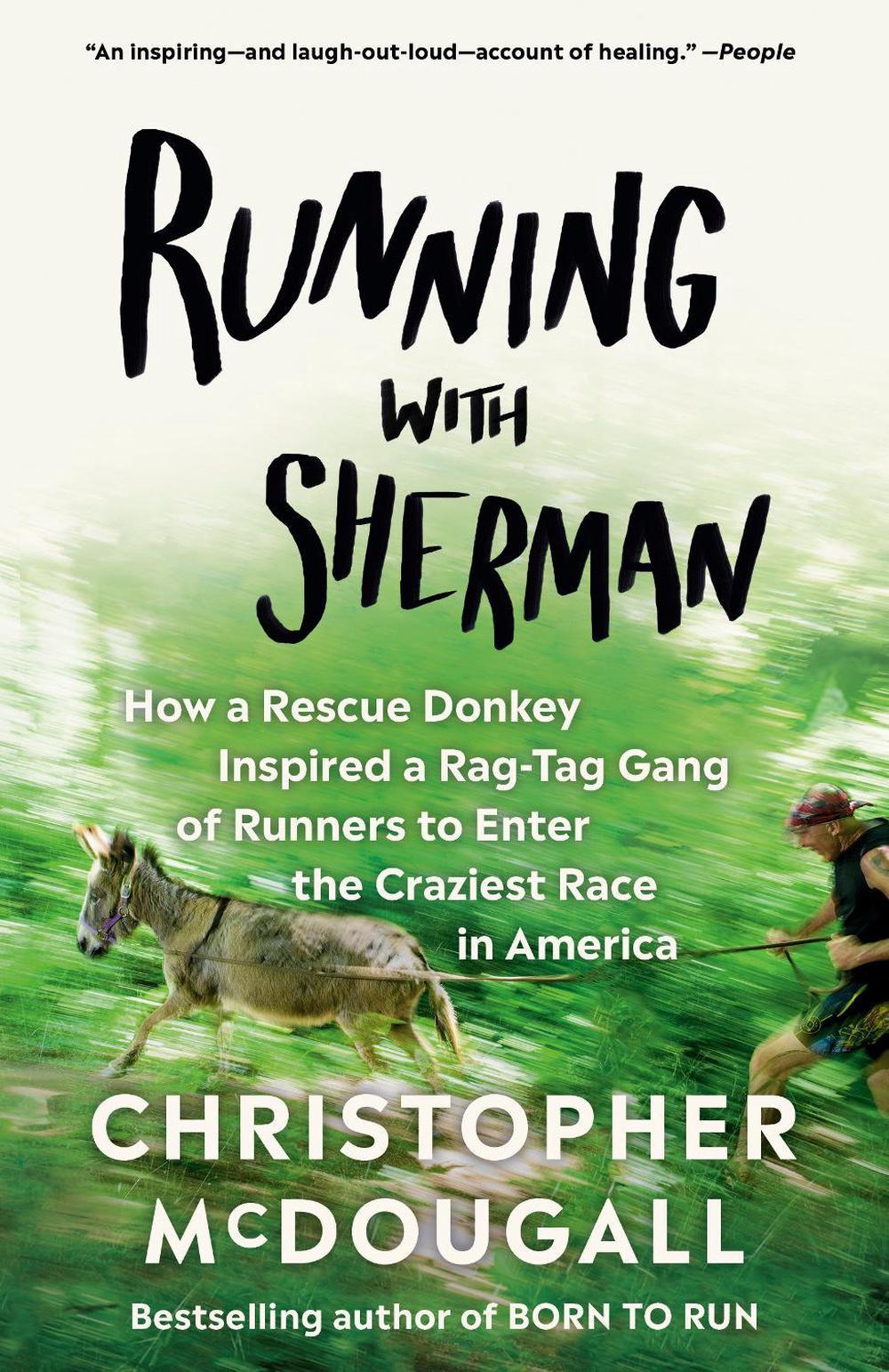 Running with Sherman: How a Rescue Donkey Inspired a Rag-Tag Gang of Runners to Enter the Craziest Race in America, 9780525433255