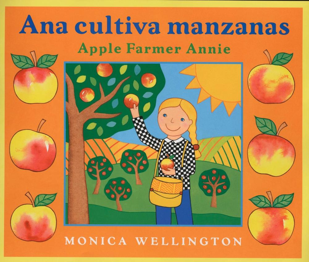 Ana Cultiva Manzanas/Apple Farmer Annie (Bilingual English-Spanish Edition) by Monica Wellington - ISBN: 9780525472520