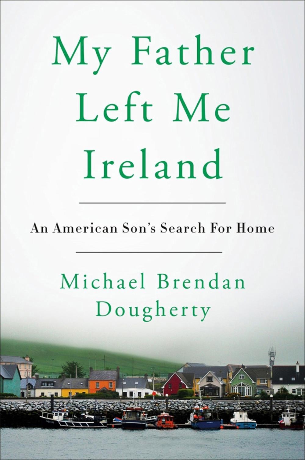 My Father Left Me Ireland by Michael Brendan Brendan Dougherty - ISBN: 9780525538653