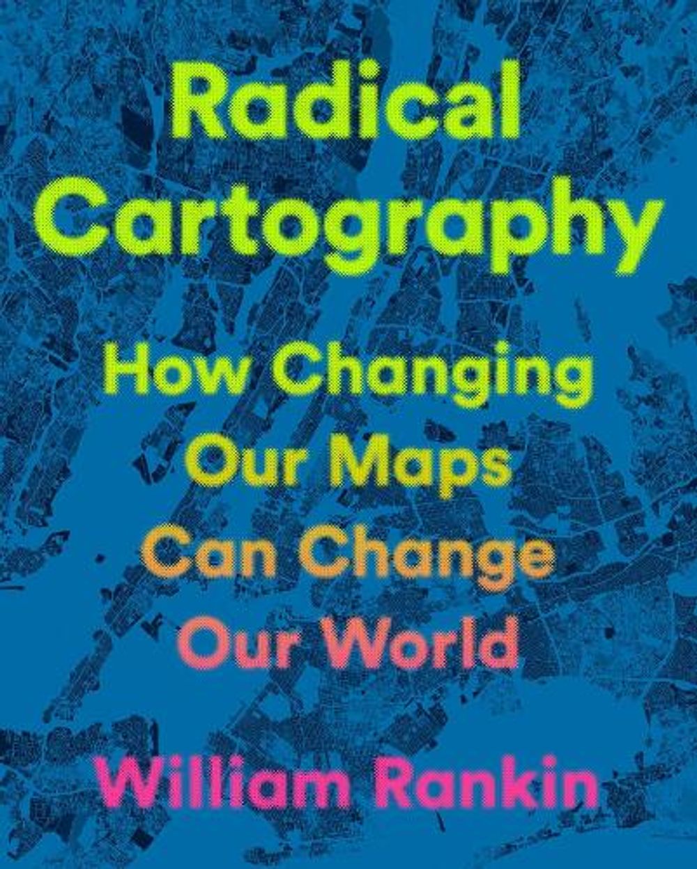 Radical Cartography by William Rankin - ISBN: 9780525559795