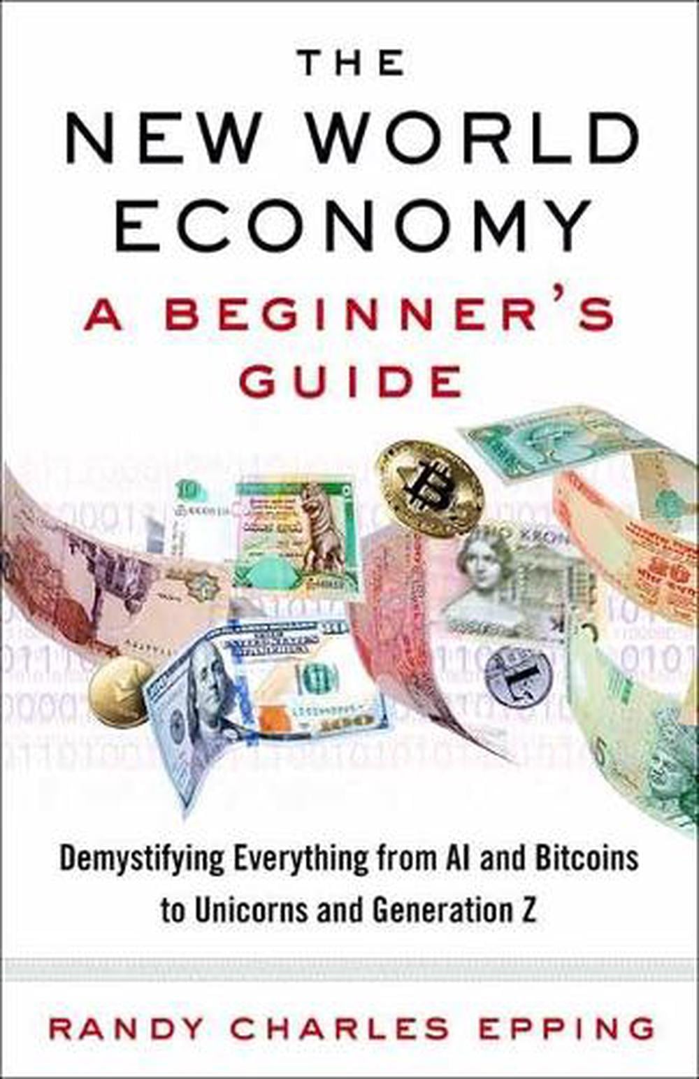 New World Economy: A Beginner's Guide by Randy Charles Epping - ISBN: 9780525563204