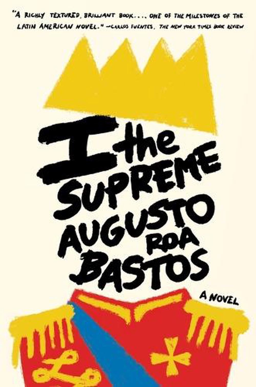 I the Supreme by Augustos Roa Resfr Bastos - ISBN: 9780525564690