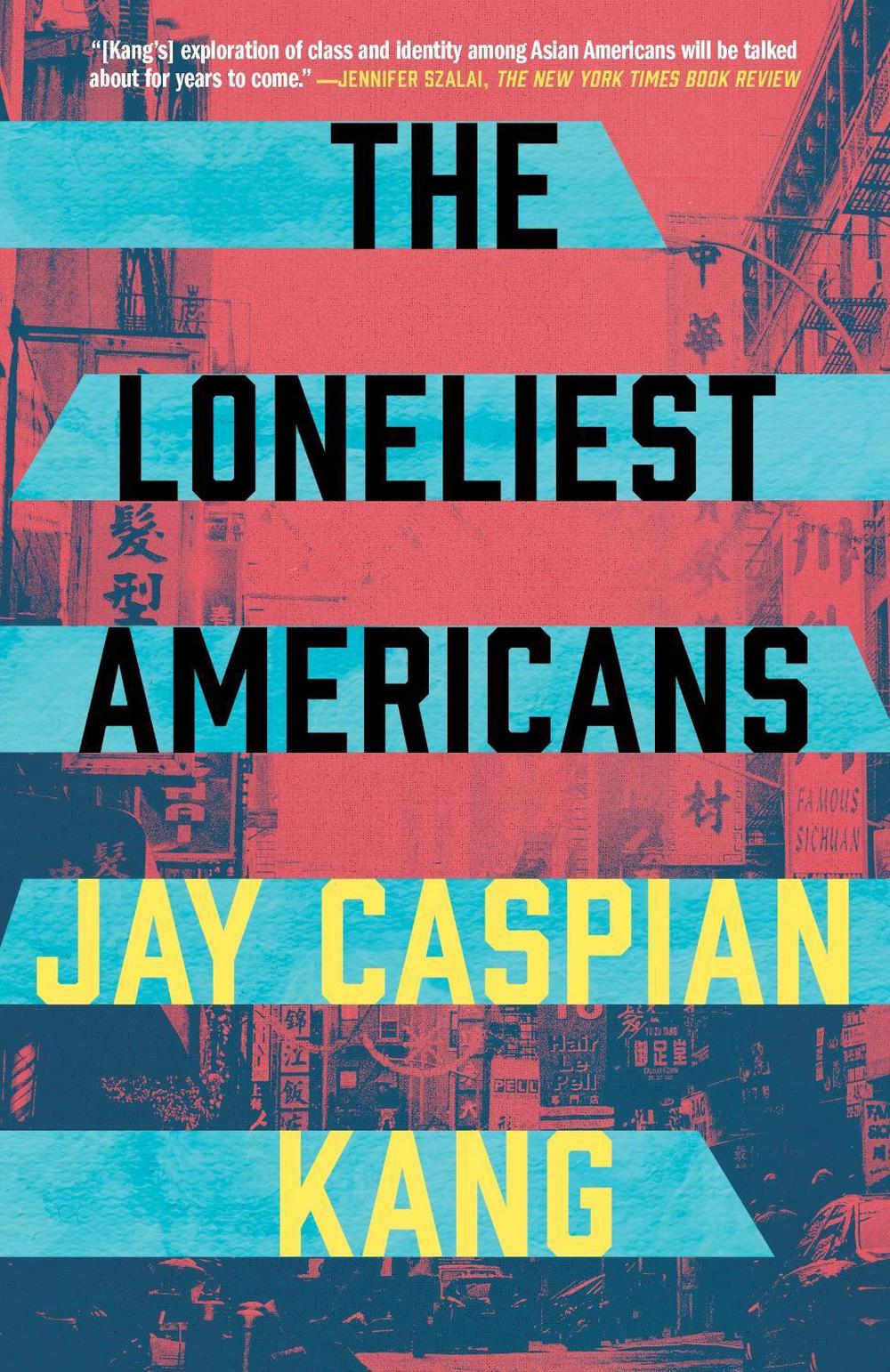 The Loneliest Americans by Jay Caspian Kang - ISBN: 9780525576235