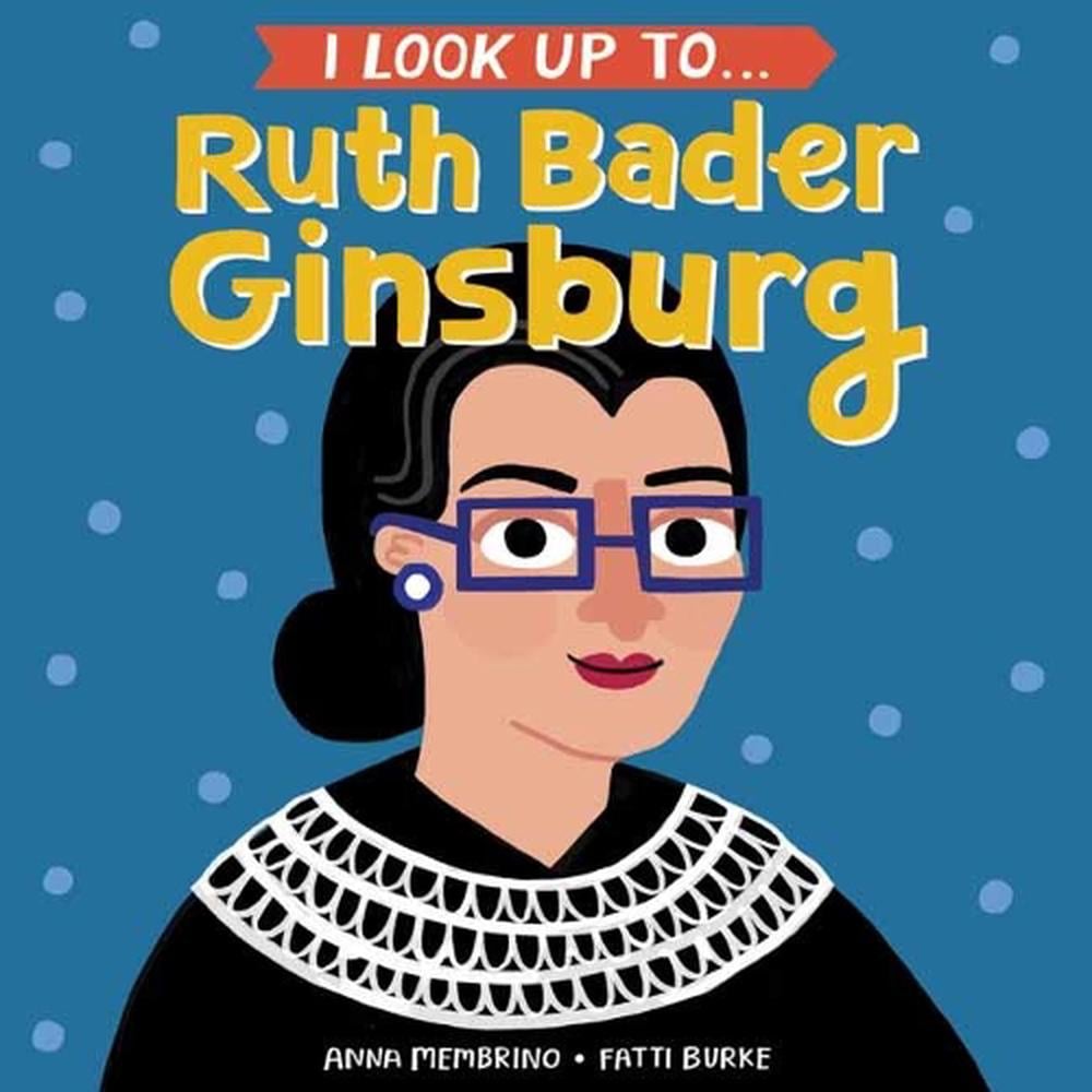 I Look Up To... Ruth Bader Ginsburg by Anna Membrino - ISBN: 9780525579526