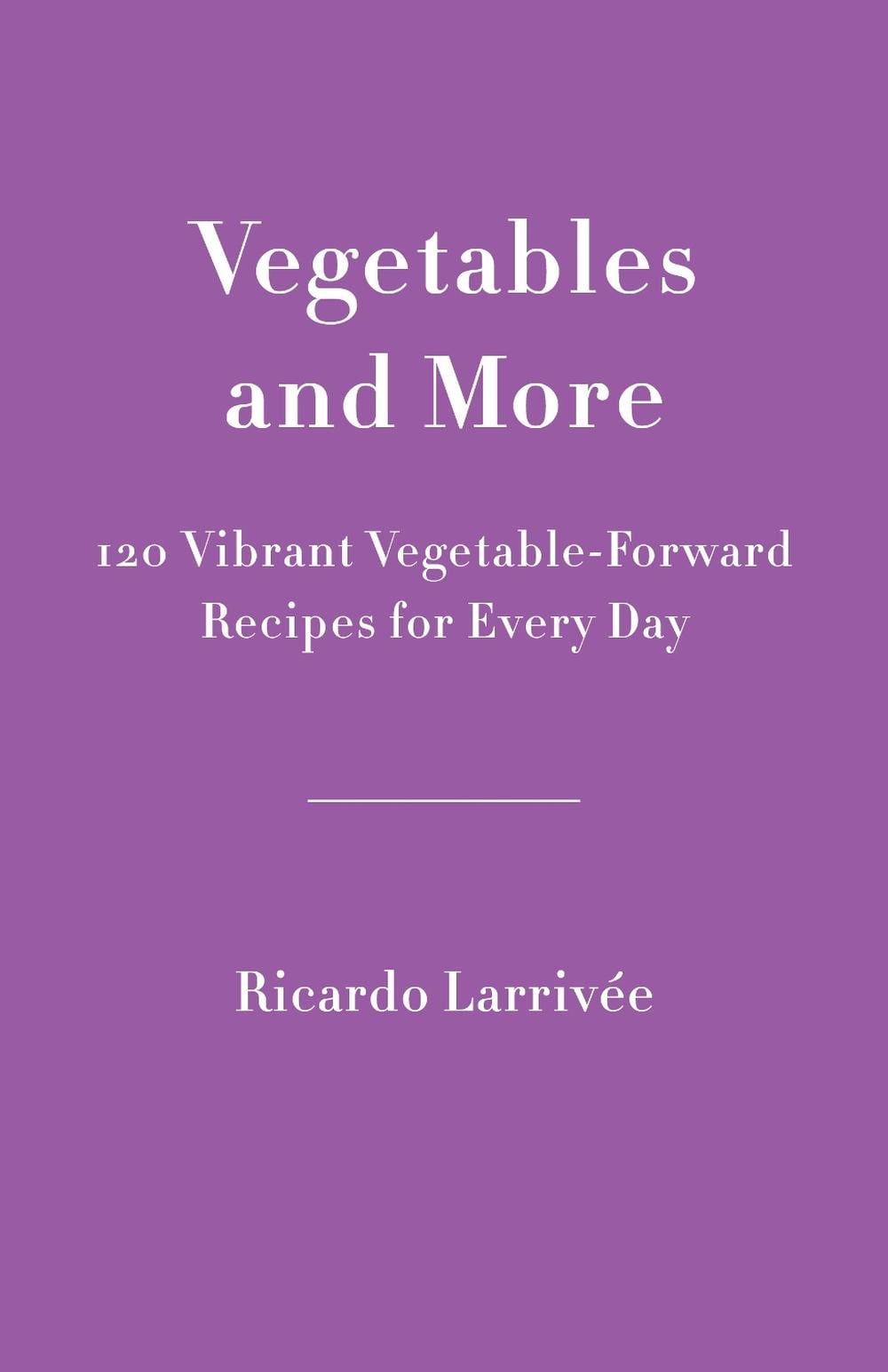 Vegetables and More by Ricardo Larrivee - ISBN: 9780525610458