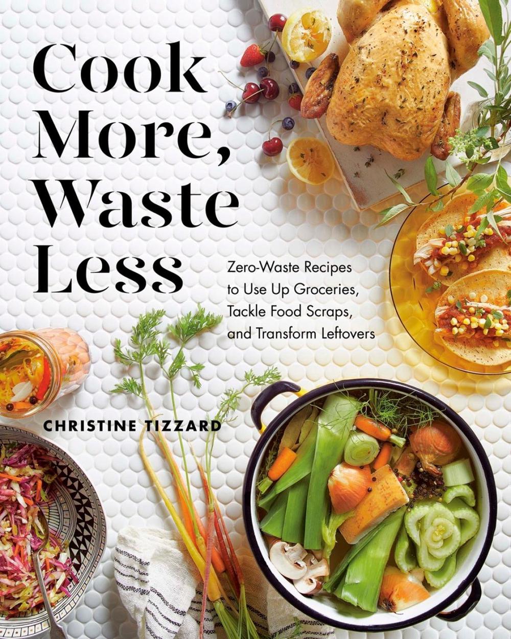 Cook More, Waste Less by Christine Tizzard - ISBN: 9780525610656