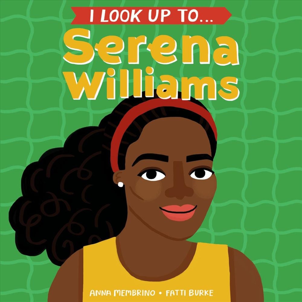 I Look Up To...Serena Williams by Anna Membrino - ISBN: 9780525644422