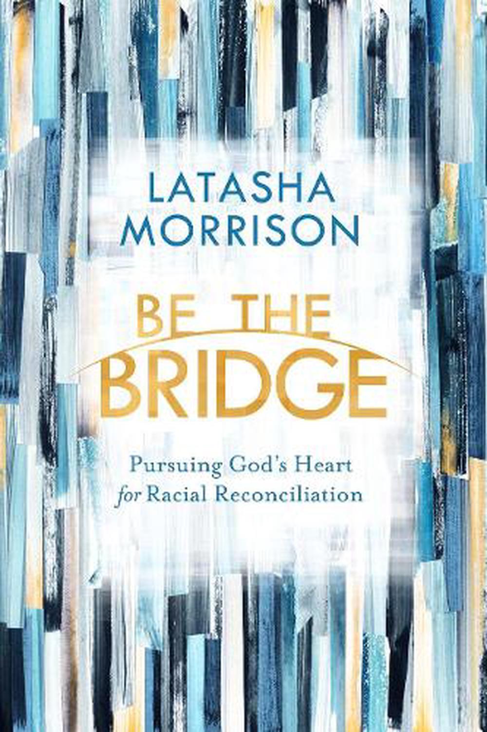 Be the Bridge by Latasha Morrison - ISBN: 9780525652885